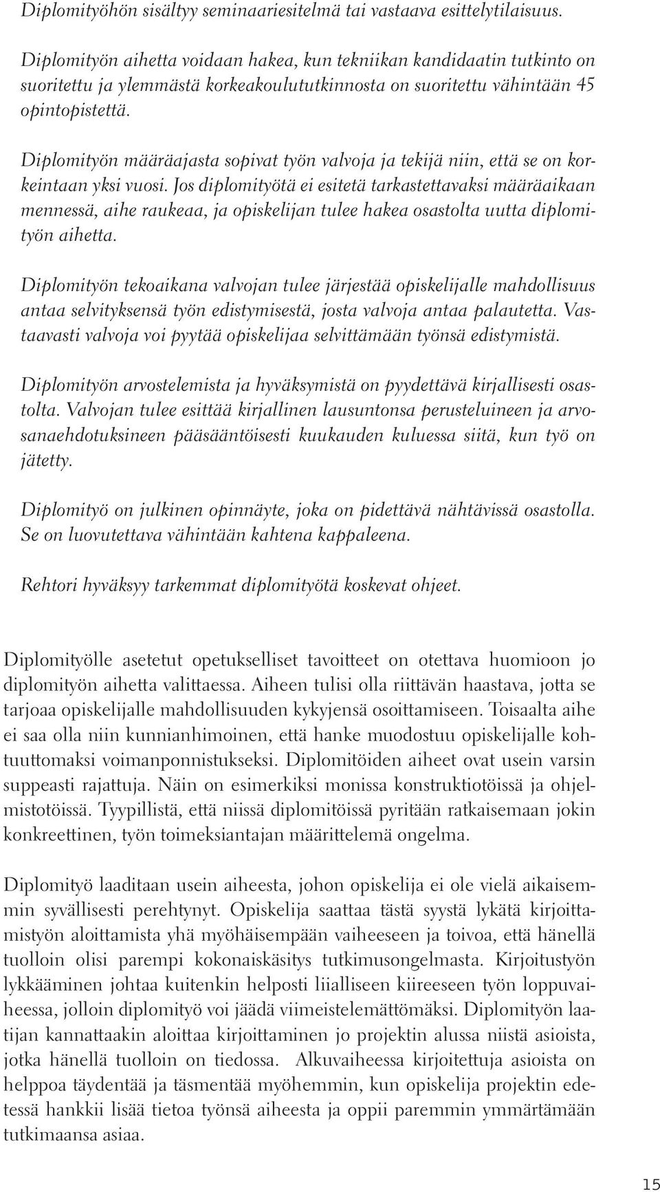 Diplomityön määräajasta sopivat työn valvoja ja tekijä niin, että se on korkeintaan yksi vuosi.