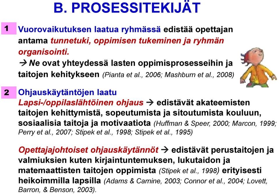 , 2008) Ohjauskäytäntöjen laatu Lapsi-/oppilaslähtöinen ohjaus edistävät akateemisten taitojen kehittymistä, sopeutumista ja sitoutumista kouluun, sosiaalisia taitoja ja motivaatiota (Huffman &