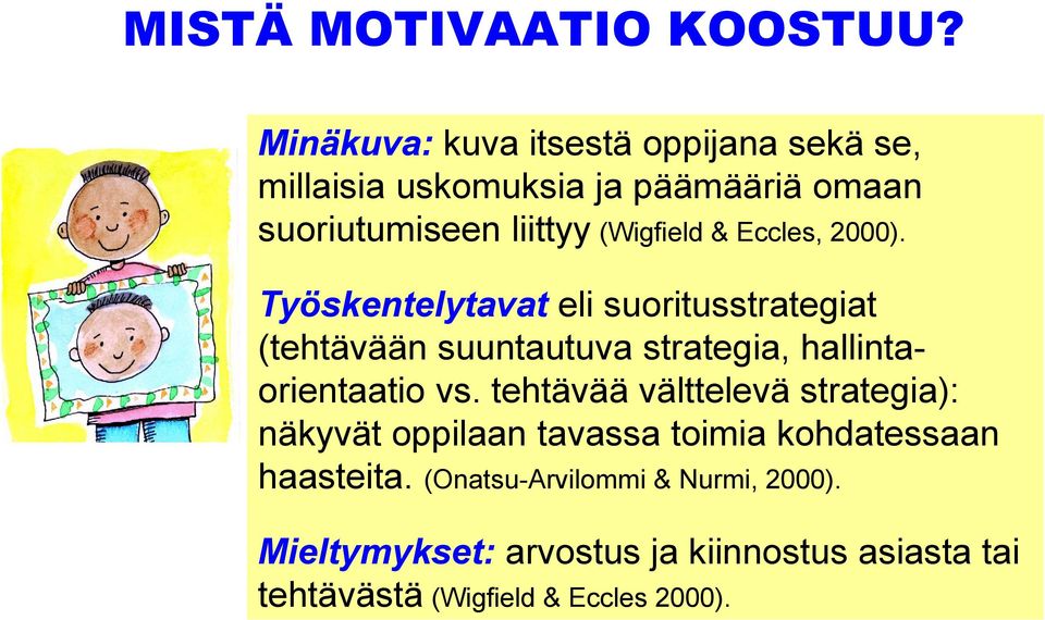 Eccles, 2000). Työskentelytavat eli suoritusstrategiat (tehtävään suuntautuva strategia, hallintaorientaatio vs.