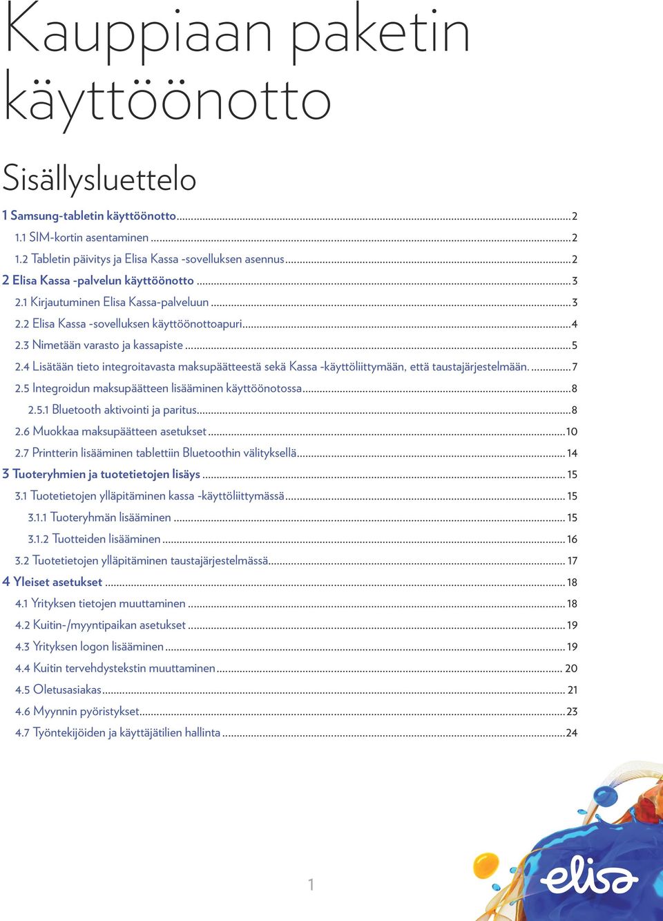 4 Lisätään tieto integroitavasta maksupäätteestä sekä Kassa -käyttöliittymään, että taustajärjestelmään...7 2.5 Integroidun maksupäätteen lisääminen käyttöönotossa...8 2.5.1 Bluetooth aktivointi ja paritus.