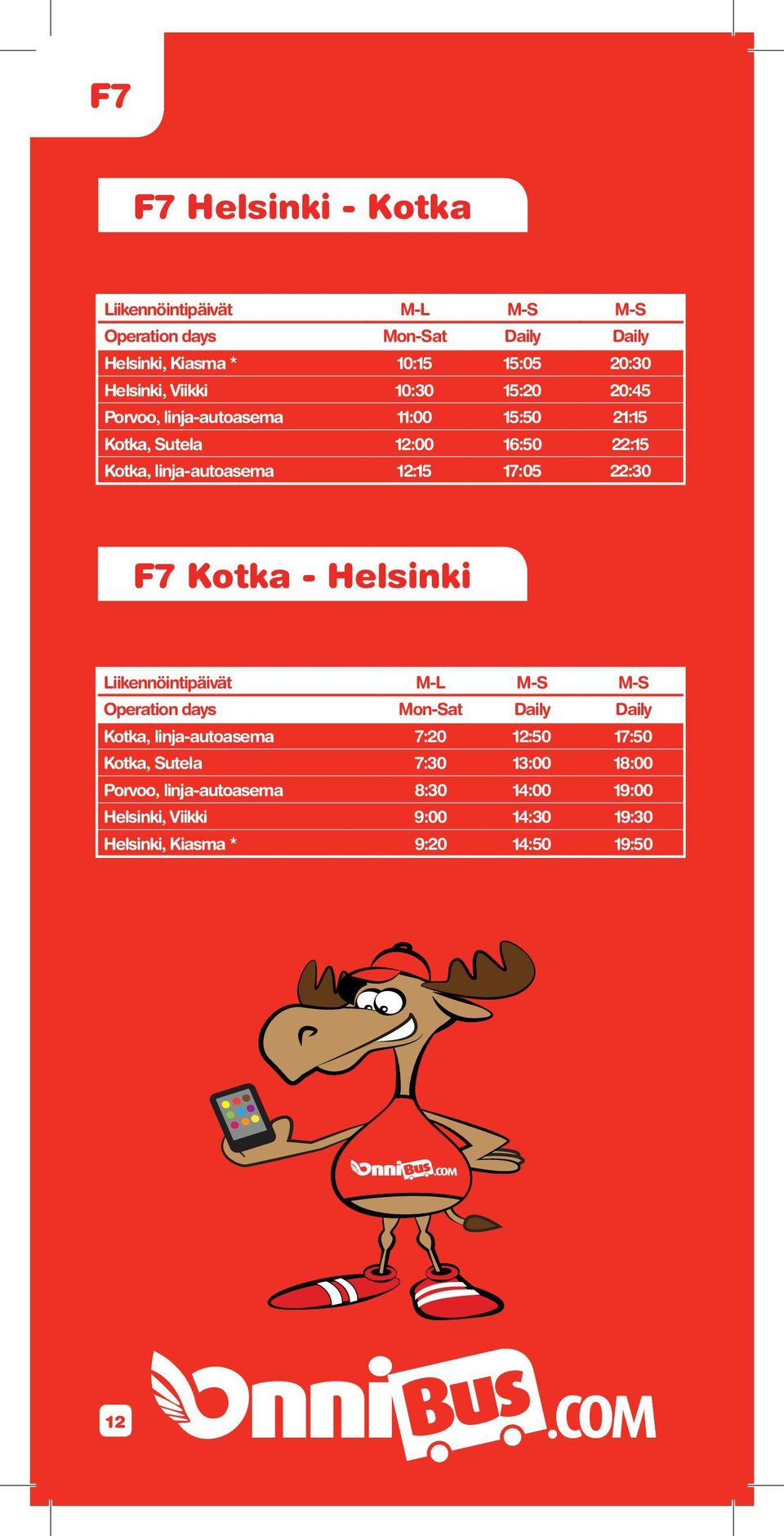 22:30 F7 Kotka - Helsinki Liikennöintipäivät M-L M-S M-S Operation days Mon-Sat Daily Daily Kotka, linja-autoasema 7:20 12:50 17:50