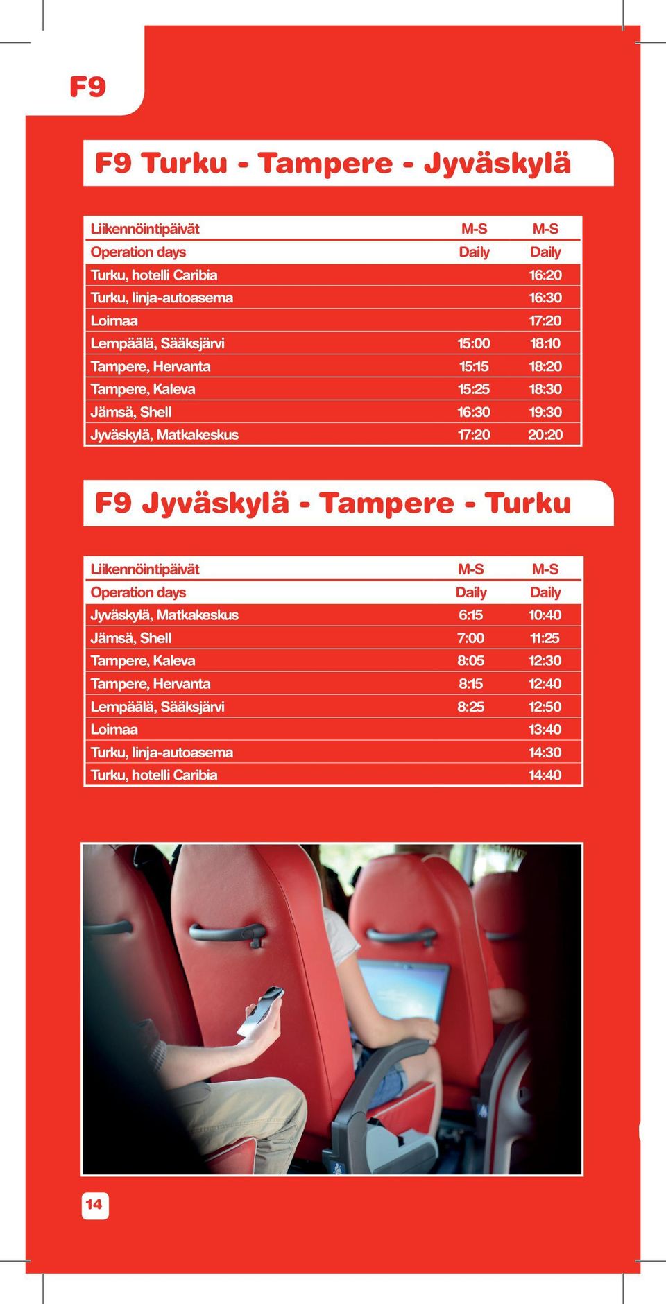 20:20 F9 Jyväskylä - Tampere - Turku Liikennöintipäivät M-S M-S Operation days Daily Daily Jyväskylä, Matkakeskus 6:15 10:40 Jämsä, Shell 7:00 11:25