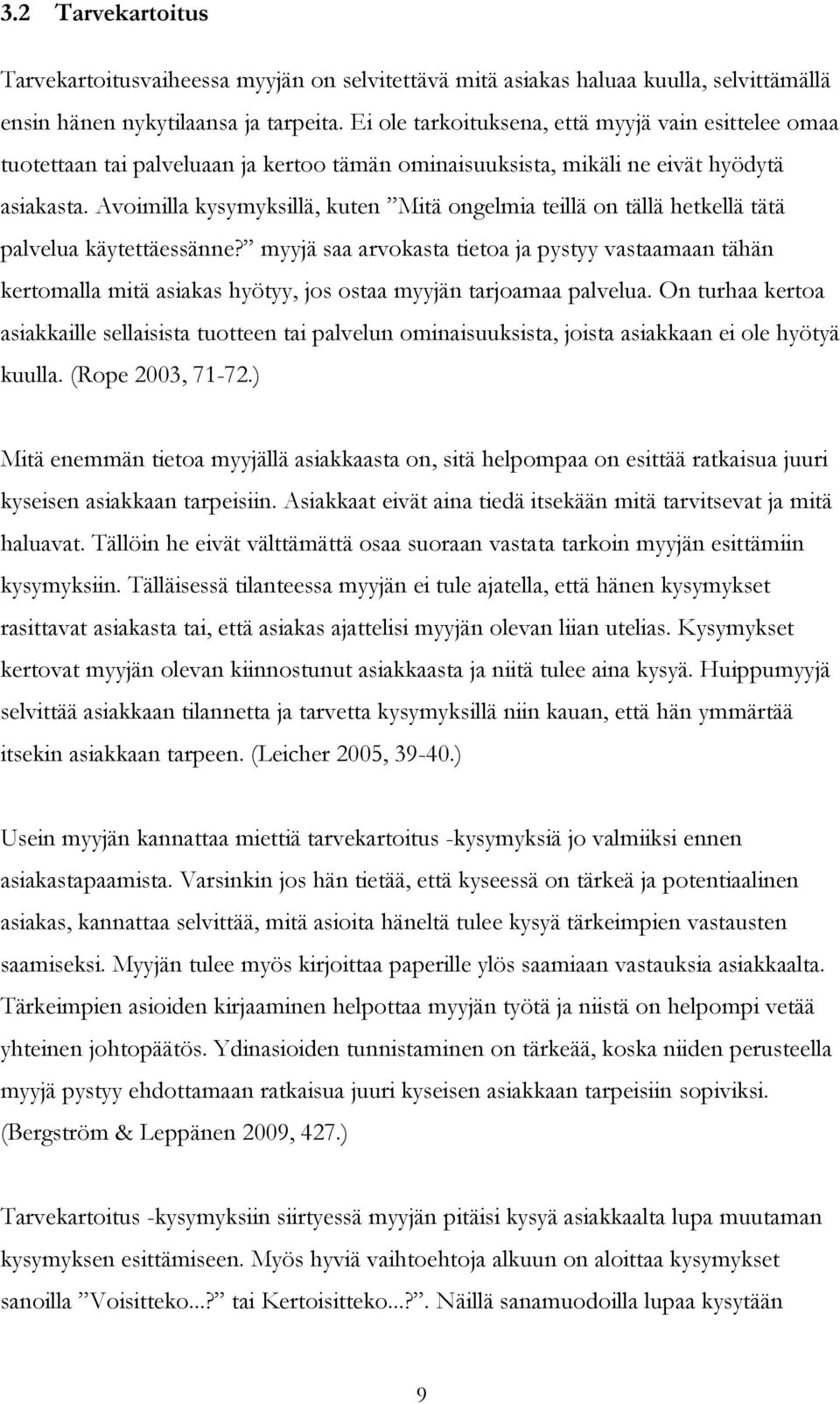 Avoimilla kysymyksillä, kuten Mitä ongelmia teillä on tällä hetkellä tätä palvelua käytettäessänne?