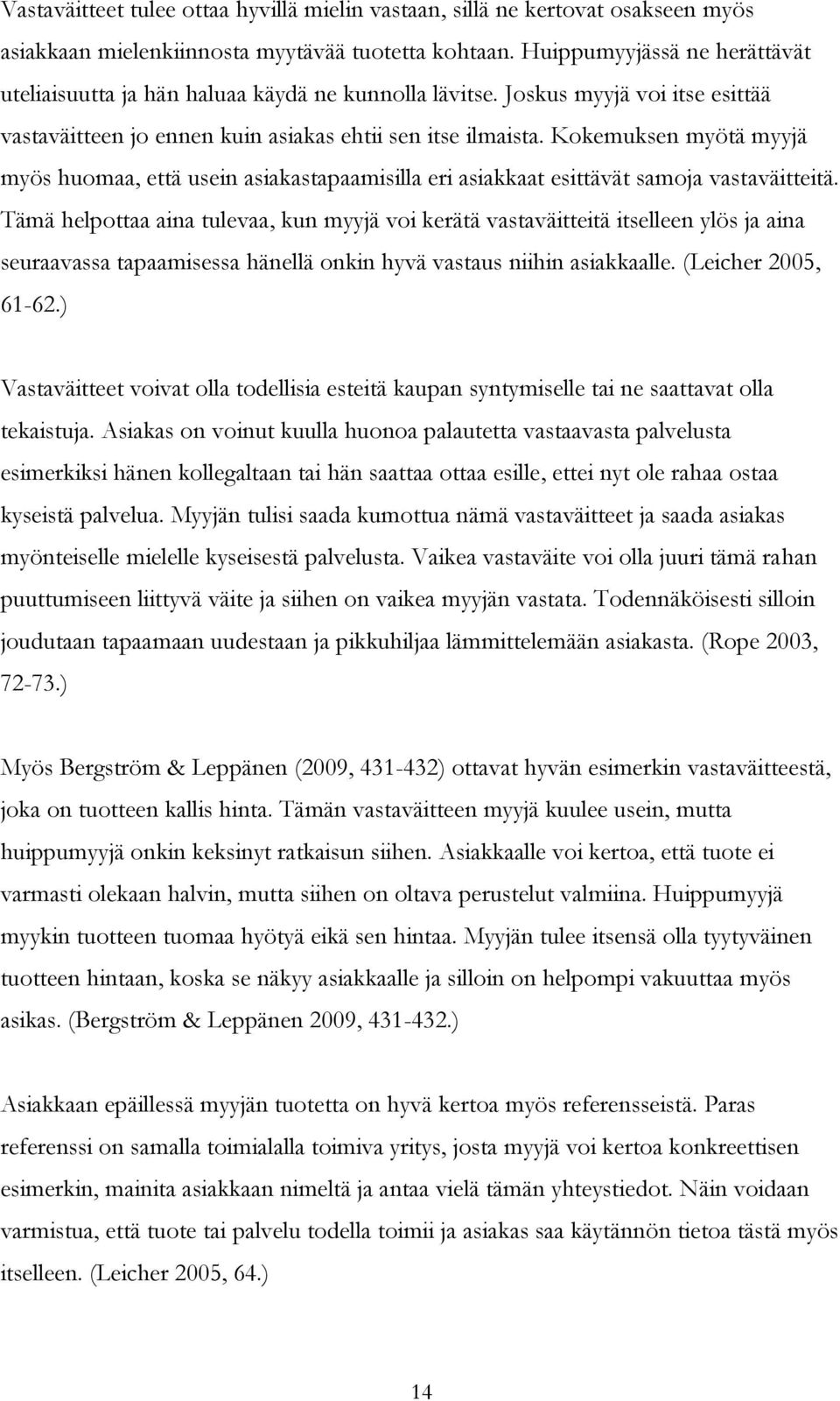 Kokemuksen myötä myyjä myös huomaa, että usein asiakastapaamisilla eri asiakkaat esittävät samoja vastaväitteitä.