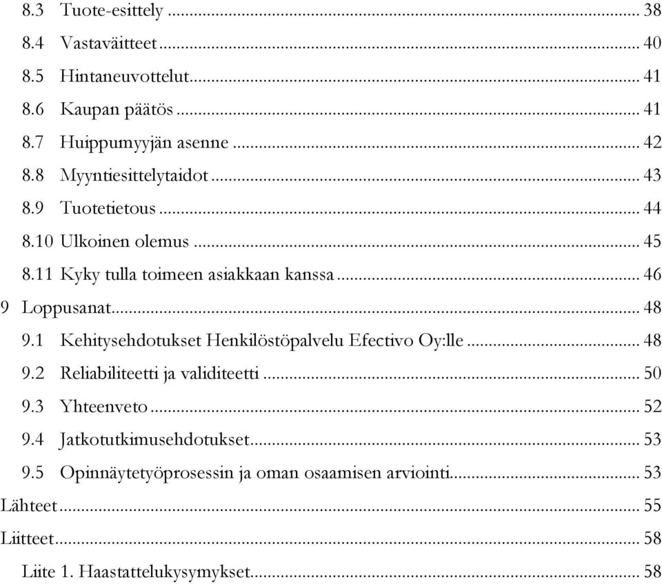 .. 48 9.1 Kehitysehdotukset Henkilöstöpalvelu Efectivo Oy:lle... 48 9.2 Reliabiliteetti ja validiteetti... 50 9.3 Yhteenveto... 52 9.