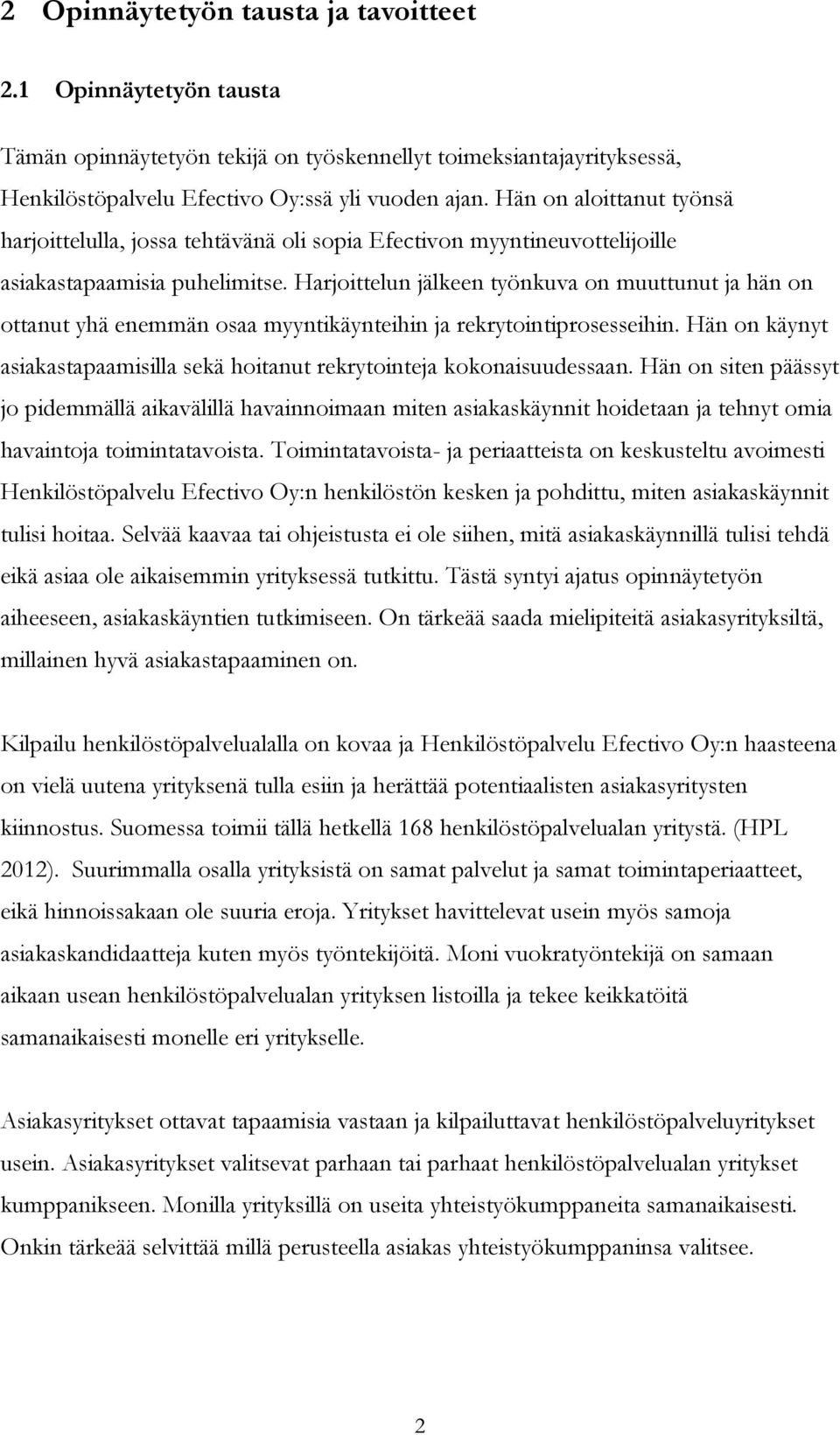 Harjoittelun jälkeen työnkuva on muuttunut ja hän on ottanut yhä enemmän osaa myyntikäynteihin ja rekrytointiprosesseihin.