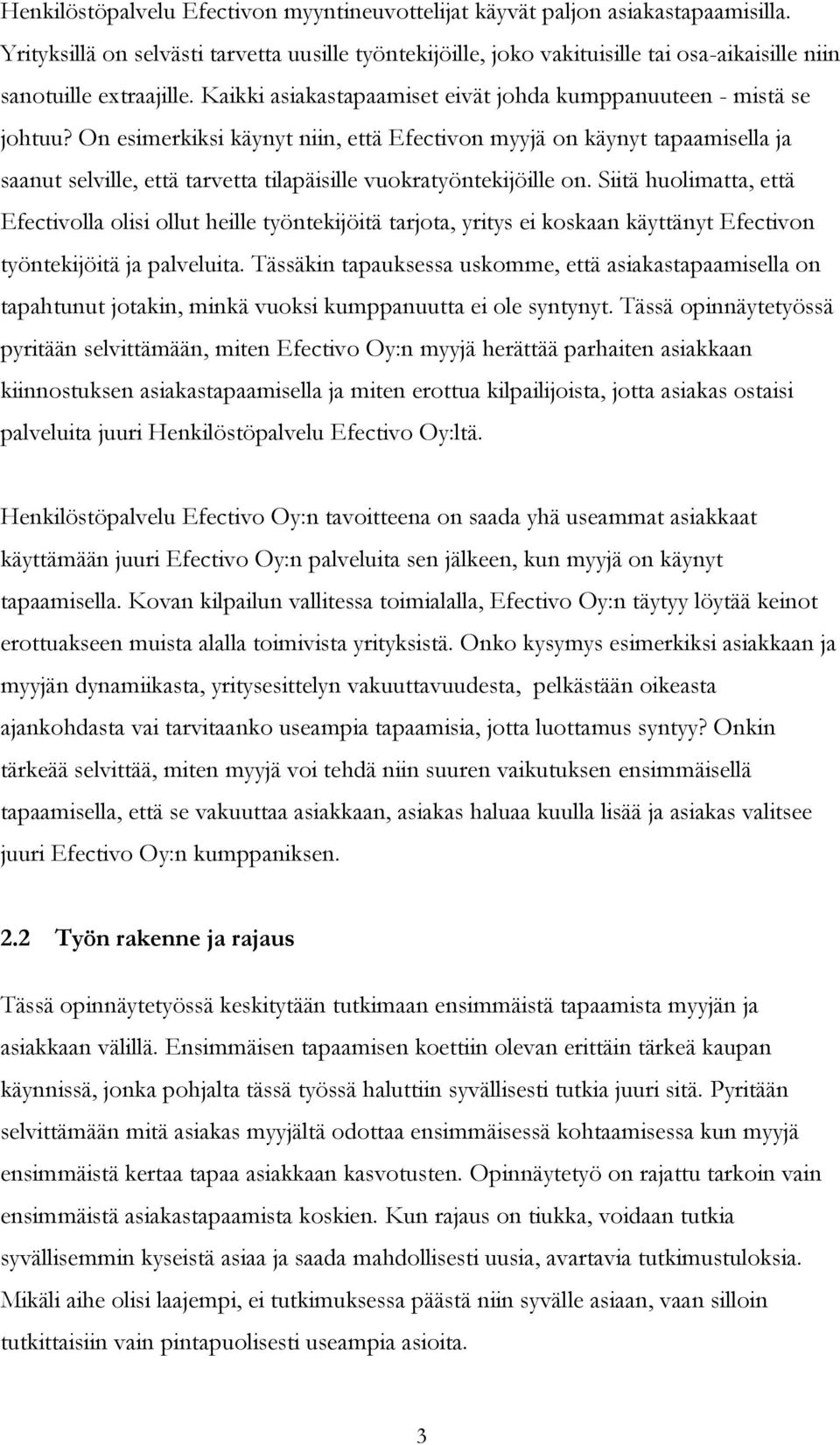 On esimerkiksi käynyt niin, että Efectivon myyjä on käynyt tapaamisella ja saanut selville, että tarvetta tilapäisille vuokratyöntekijöille on.