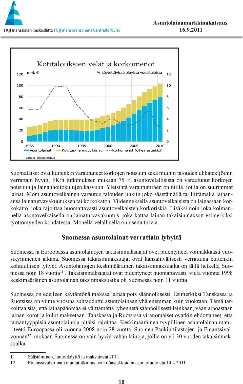 Moni asuntovelkainen varautuu talouden uhkiin joko säästämällä tai liittämällä lainanansa lainaturvavakuutuksen tai korkokaton.