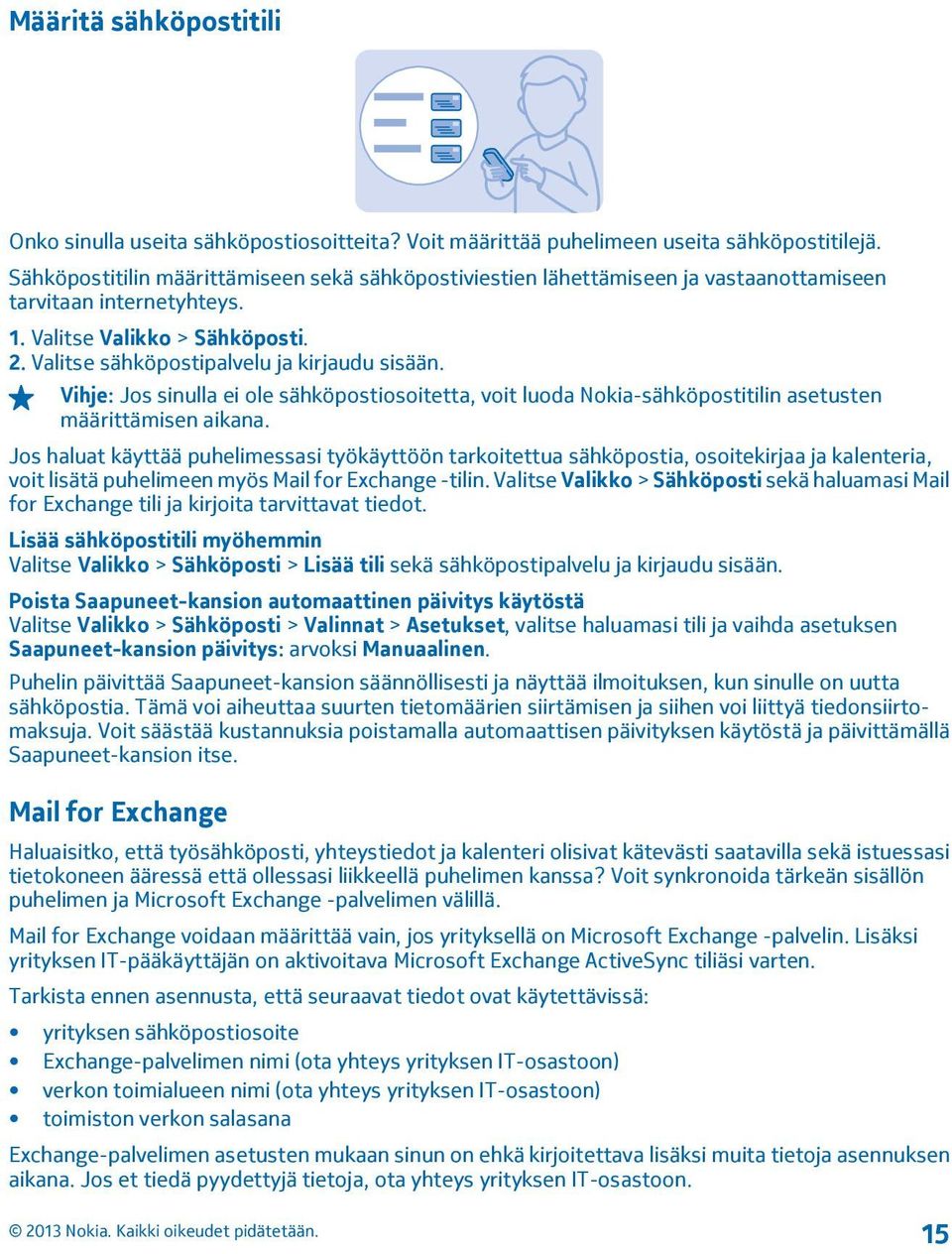 Vihje: Jos sinulla ei ole sähköpostiosoitetta, voit luoda Nokia-sähköpostitilin asetusten määrittämisen aikana.