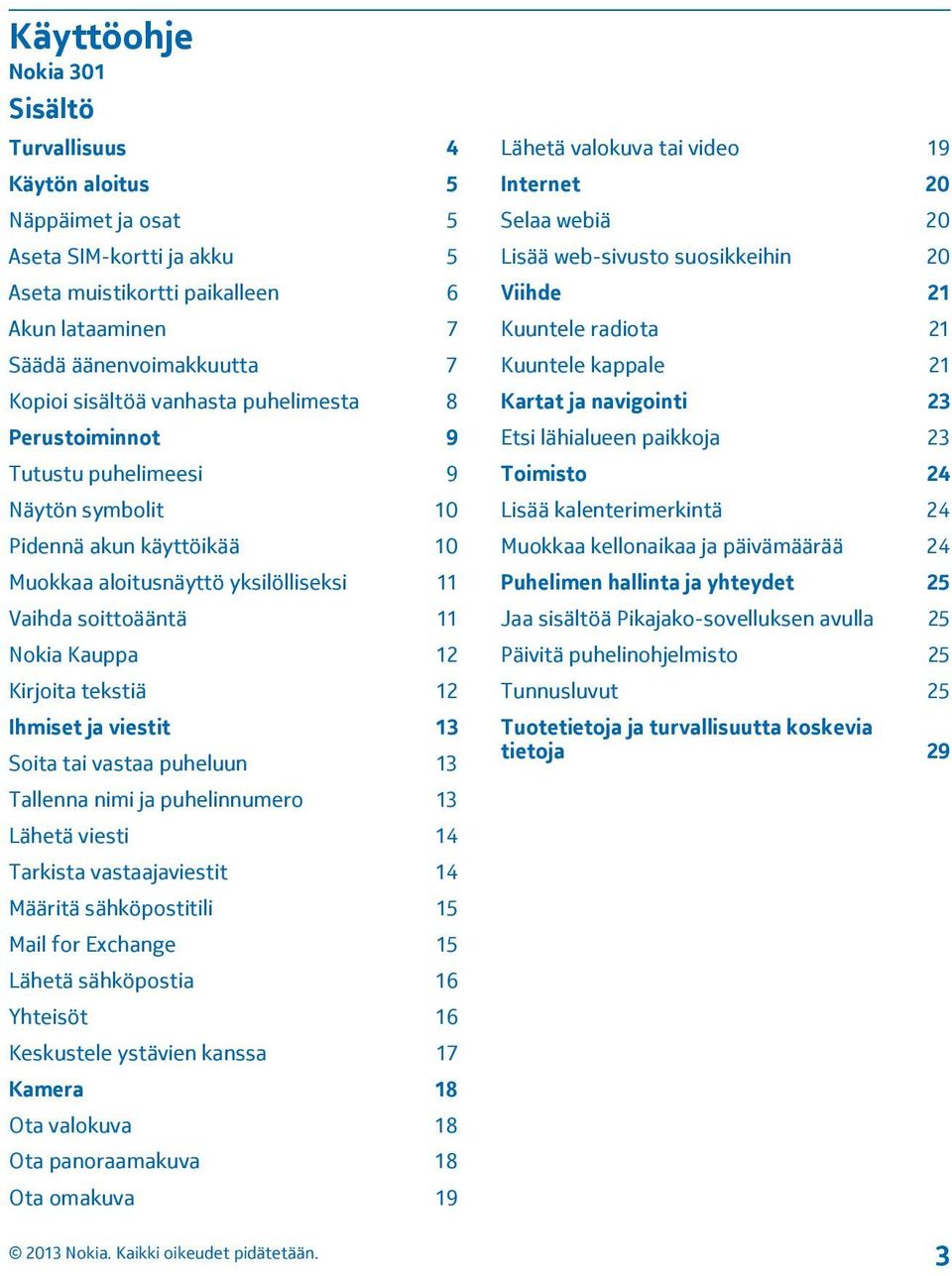 tekstiä 12 Ihmiset ja viestit 13 Soita tai vastaa puheluun 13 Tallenna nimi ja puhelinnumero 13 Lähetä viesti 14 Tarkista vastaajaviestit 14 Määritä sähköpostitili 15 Mail for Exchange 15 Lähetä