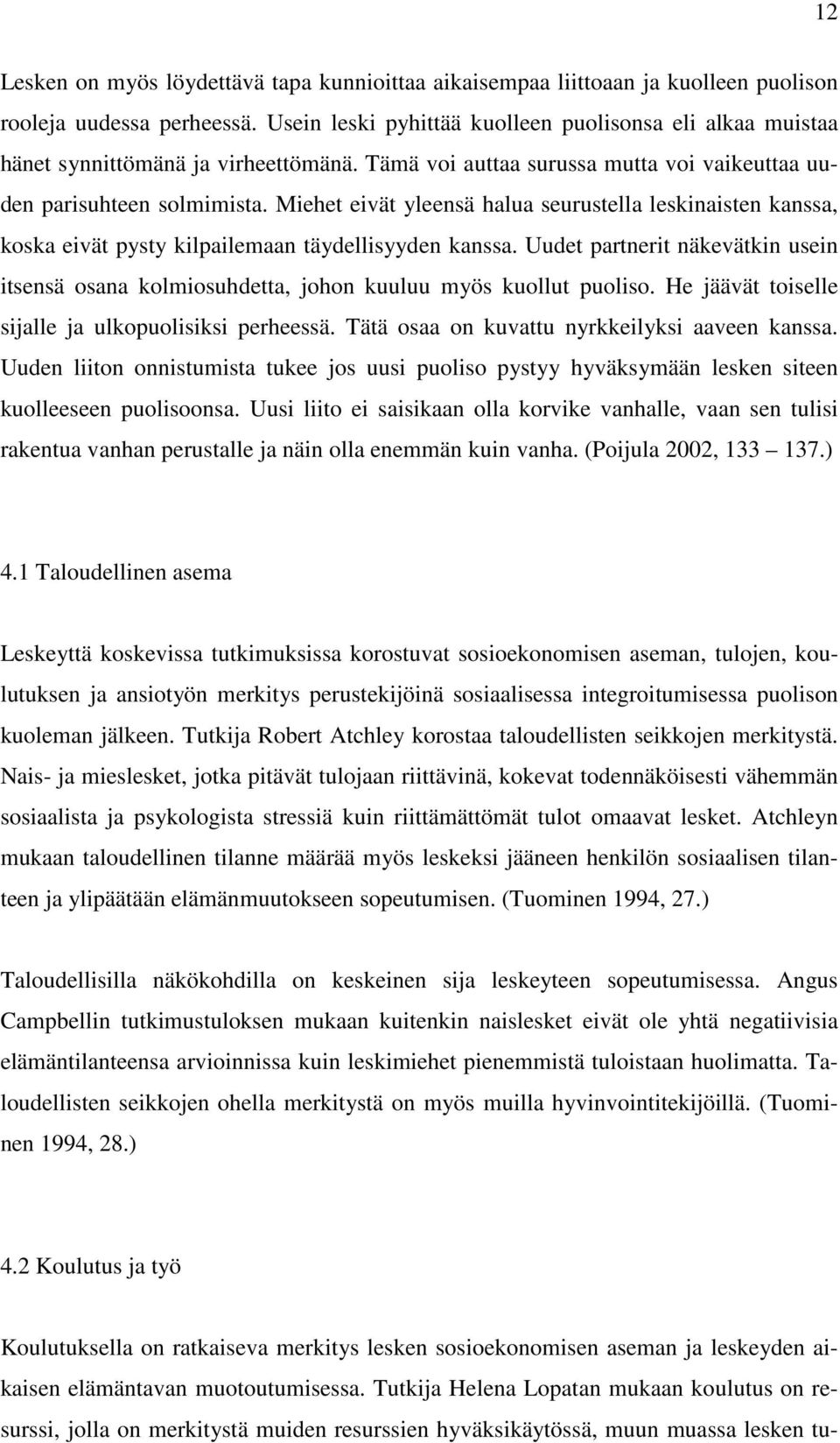 Miehet eivät yleensä halua seurustella leskinaisten kanssa, koska eivät pysty kilpailemaan täydellisyyden kanssa.