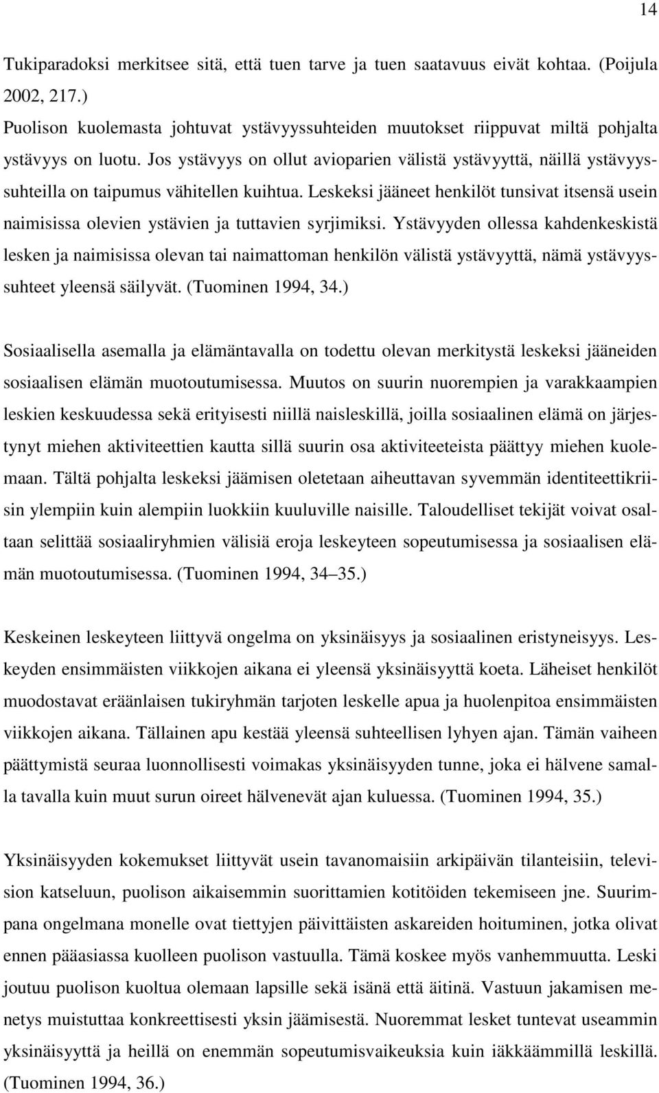 Jos ystävyys on ollut avioparien välistä ystävyyttä, näillä ystävyyssuhteilla on taipumus vähitellen kuihtua.