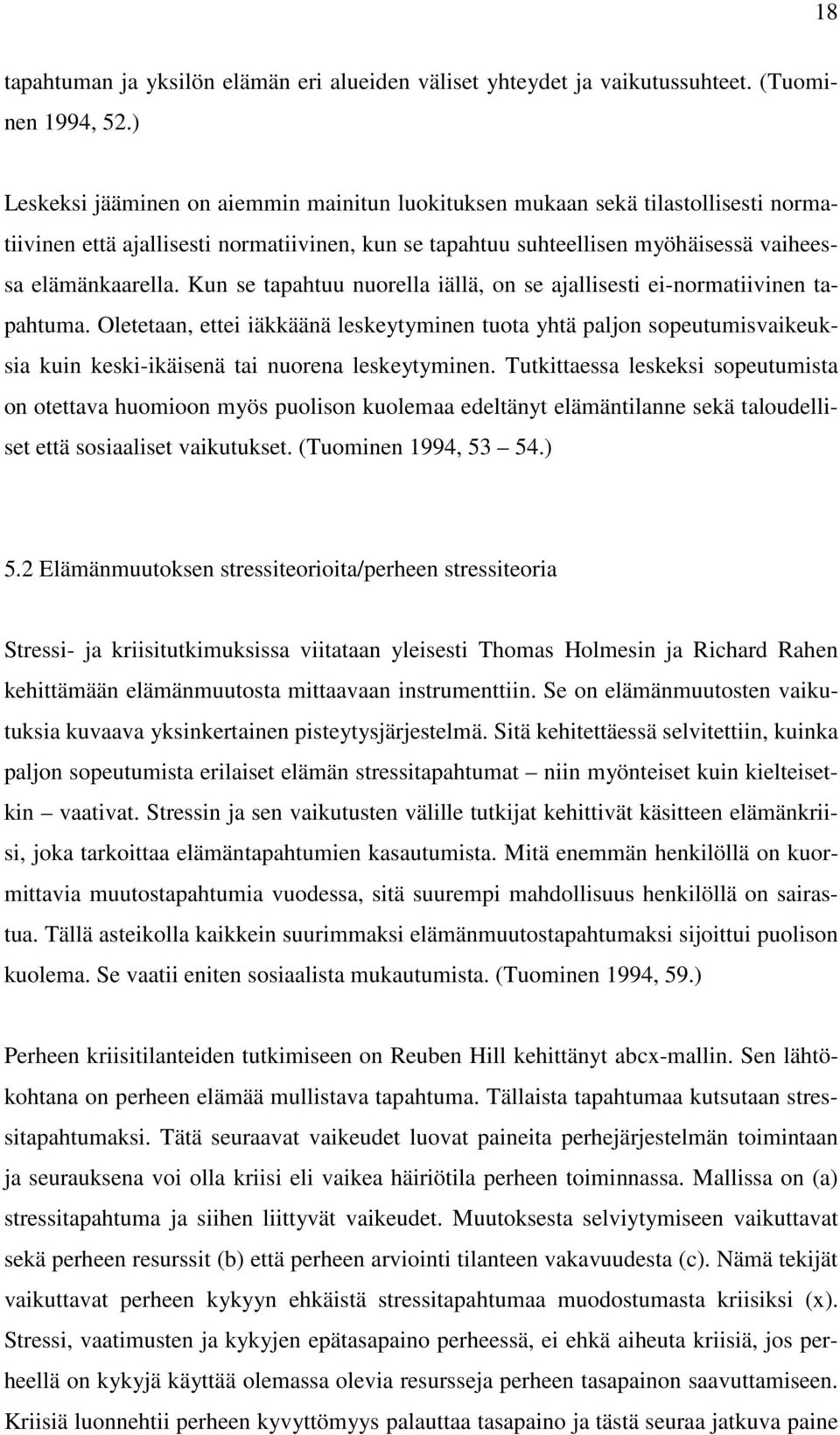 Kun se tapahtuu nuorella iällä, on se ajallisesti ei-normatiivinen tapahtuma.