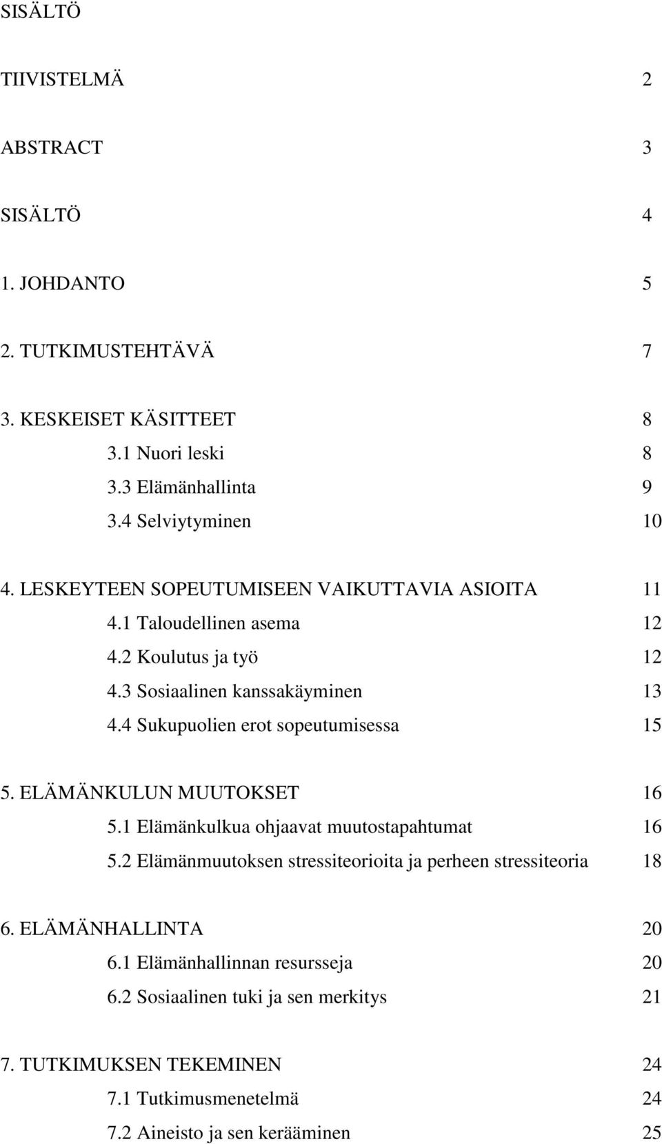 4 Sukupuolien erot sopeutumisessa 15 5. ELÄMÄNKULUN MUUTOKSET 16 5.1 Elämänkulkua ohjaavat muutostapahtumat 16 5.
