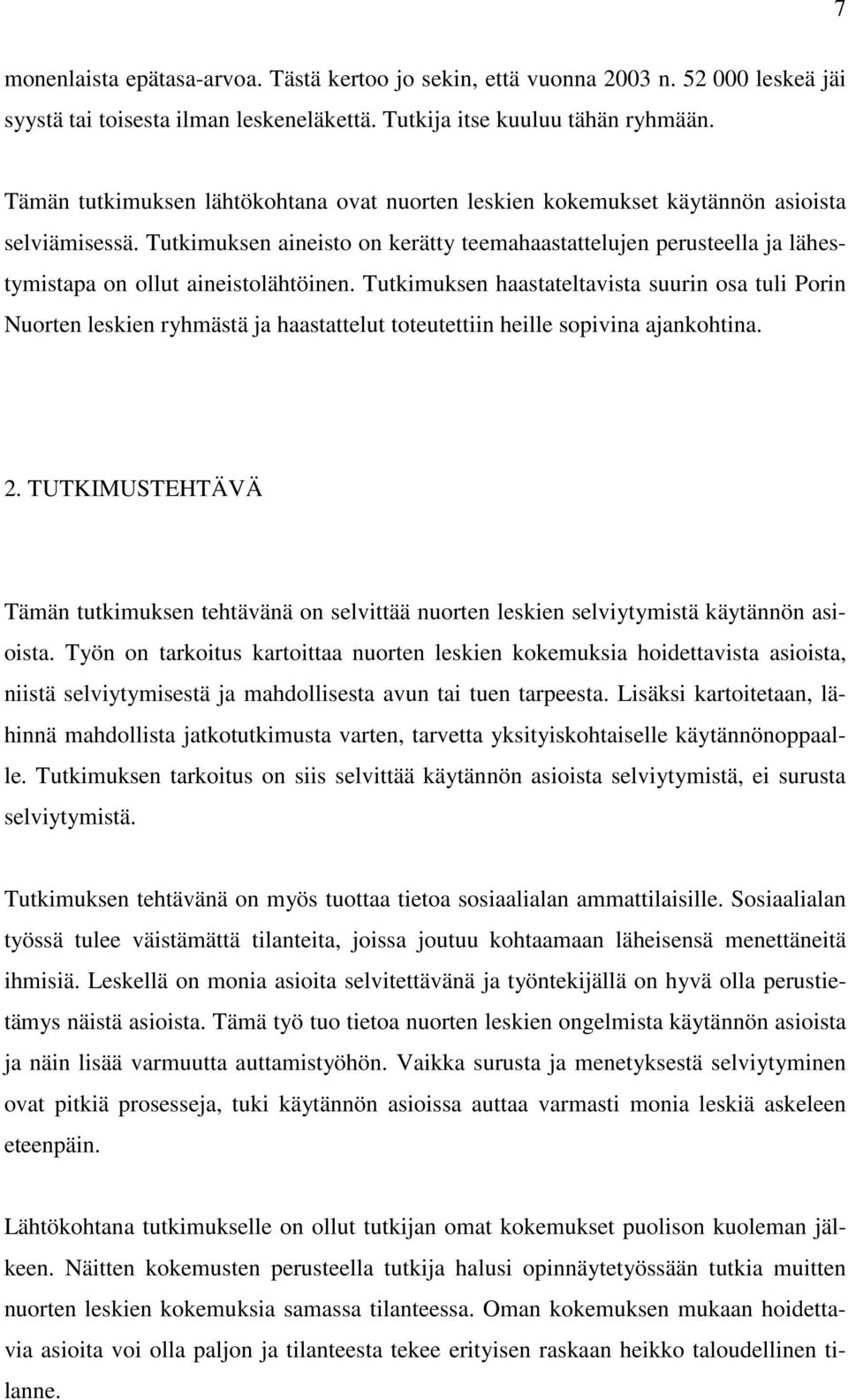 Tutkimuksen aineisto on kerätty teemahaastattelujen perusteella ja lähestymistapa on ollut aineistolähtöinen.