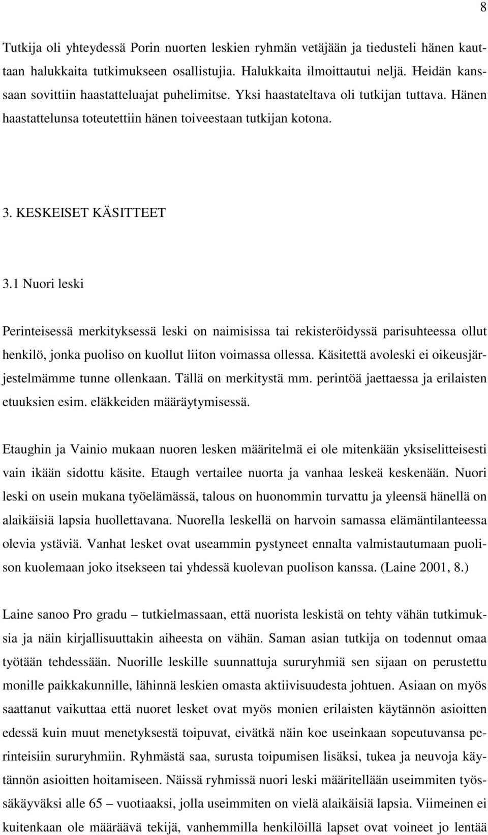1 Nuori leski Perinteisessä merkityksessä leski on naimisissa tai rekisteröidyssä parisuhteessa ollut henkilö, jonka puoliso on kuollut liiton voimassa ollessa.