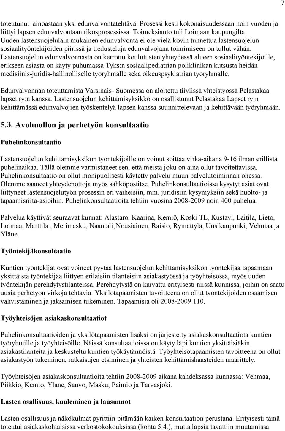 Lastensuojelun edunvalvonnasta on kerrottu koulutusten yhteydessä alueen sosiaalityöntekijöille, erikseen asiasta on käyty puhumassa Tyks:n sosiaalipediatrian poliklinikan kutsusta heidän