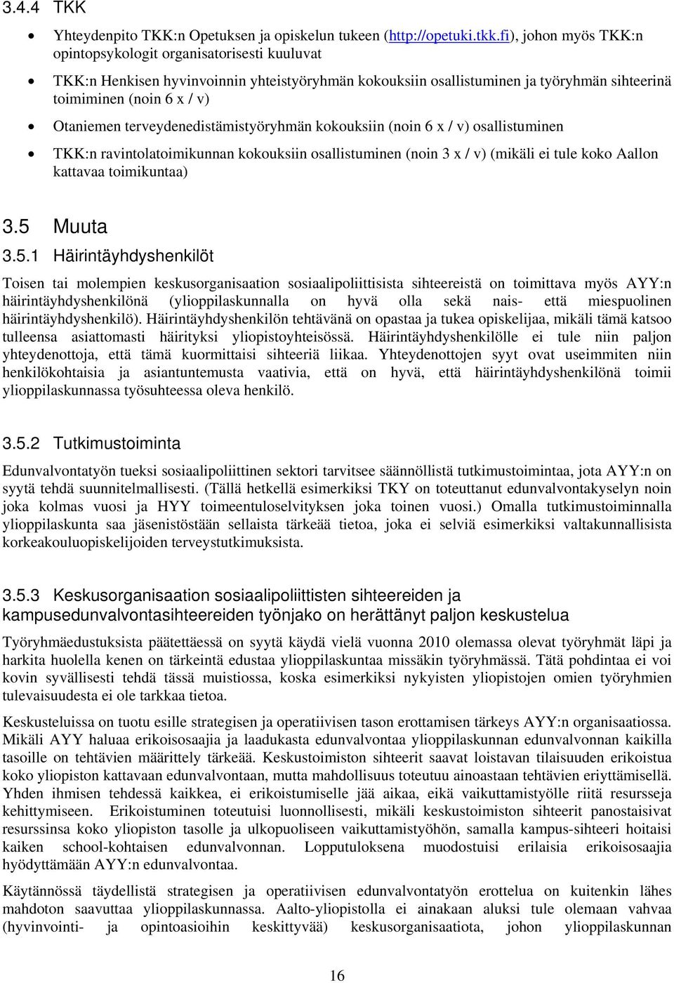 terveydenedistämistyöryhmän kokouksiin (noin 6 x / v) osallistuminen TKK:n ravintolatoimikunnan kokouksiin osallistuminen (noin 3 x / v) (mikäli ei tule koko Aallon kattavaa toimikuntaa) 3.5 Muuta 3.