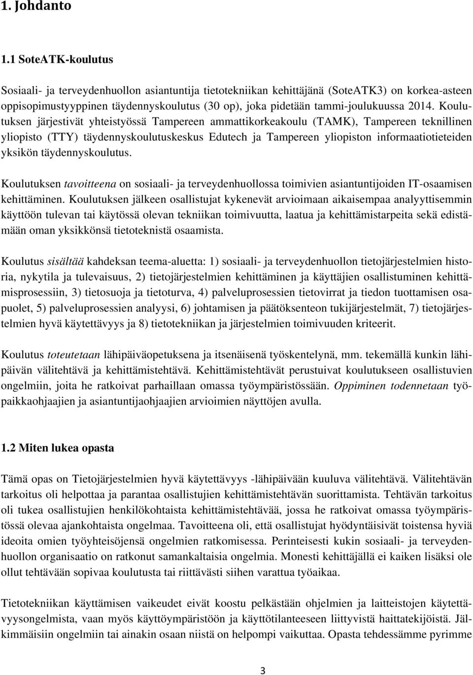 2014. Koulutuksen järjestivät yhteistyössä Tampereen ammattikorkeakoulu (TAMK), Tampereen teknillinen yliopisto (TTY) täydennyskoulutuskeskus Edutech ja Tampereen yliopiston informaatiotieteiden