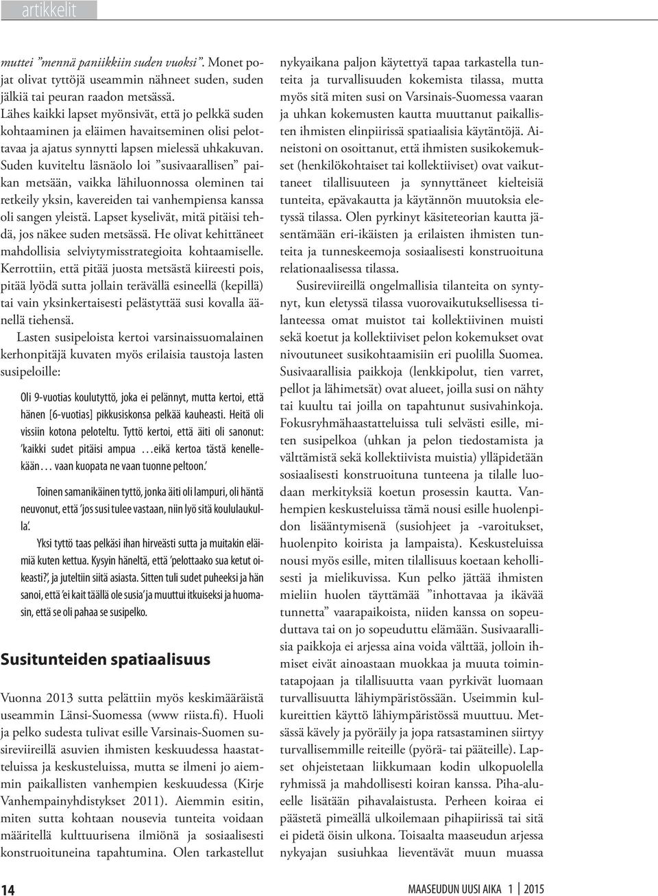 Suden kuviteltu läsnäolo loi susivaarallisen paikan metsään, vaikka lähiluonnossa oleminen tai retkeily yksin, kavereiden tai vanhempiensa kanssa oli sangen yleistä.