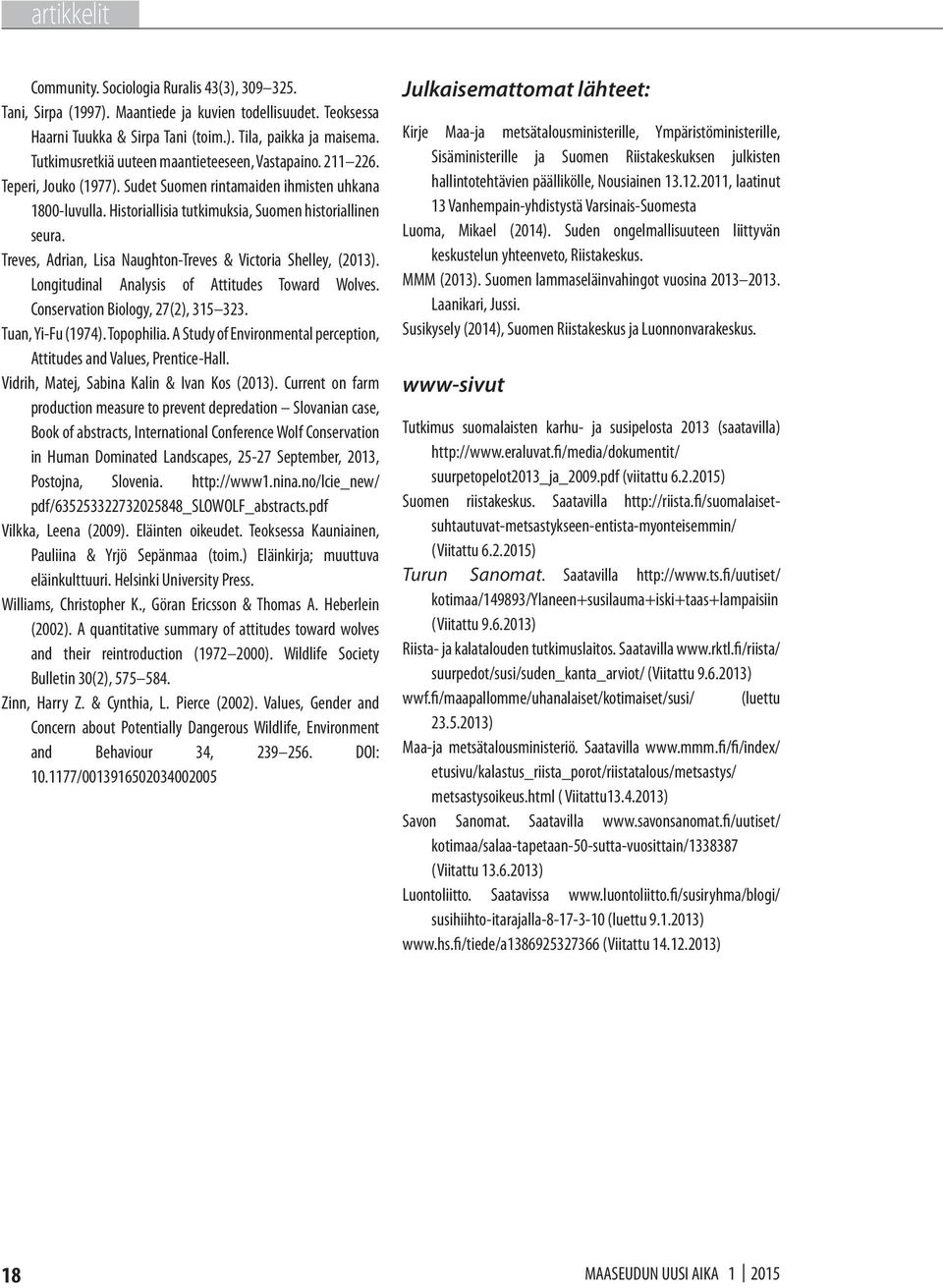 Treves, Adrian, Lisa Naughton-Treves & Victoria Shelley, (2013). Longitudinal Analysis of Attitudes Toward Wolves. Conservation Biology, 27(2), 315 323. Tuan, Yi-Fu (1974). Topophilia.