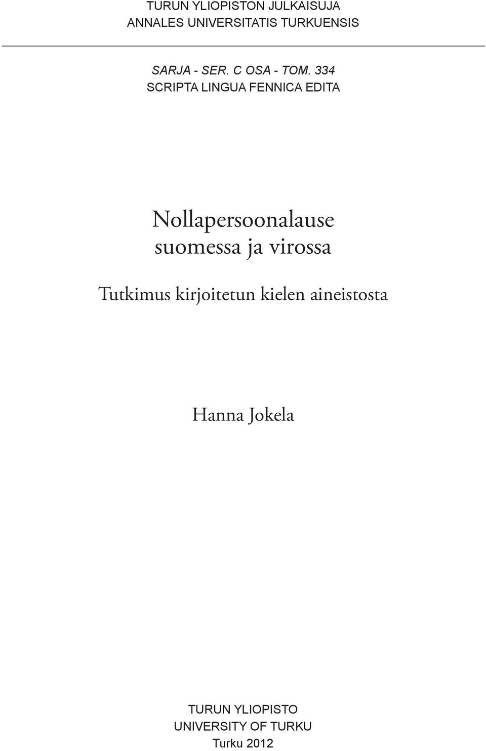 334 SCRIPTA LINGUA FENNICA EDITA Nollapersoonalause suomessa ja