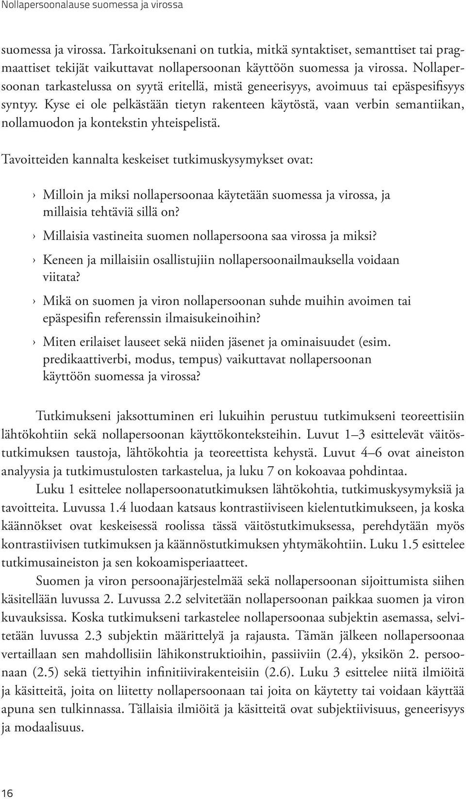 Kyse ei ole pelkästään tietyn rakenteen käytöstä, vaan verbin semantiikan, nollamuodon ja kontekstin yhteispelistä.