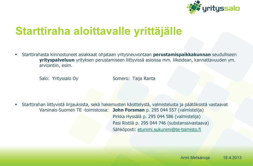 Salo: Yrityssalo Oy Somero: Taija Ranta Starttirahan liittyvistä linjauksista, sekä hakemusten käsittelystä, valmistelusta ja päätöksistä