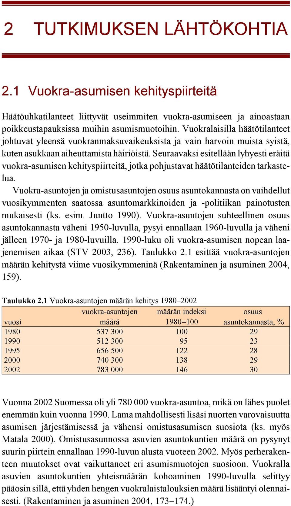 Seuraavaksi esitellään lyhyesti eräitä vuokra-asumisen kehityspiirteitä, jotka pohjustavat häätötilanteiden tarkastelua.