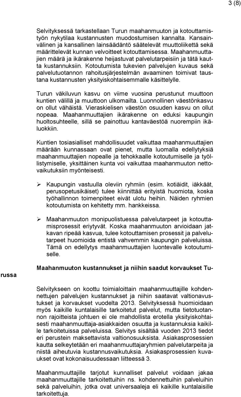 Maahanmuuttajien määrä ja ikärakenne heijastuvat palvelutarpeisiin ja tätä kautta kustannuksiin.