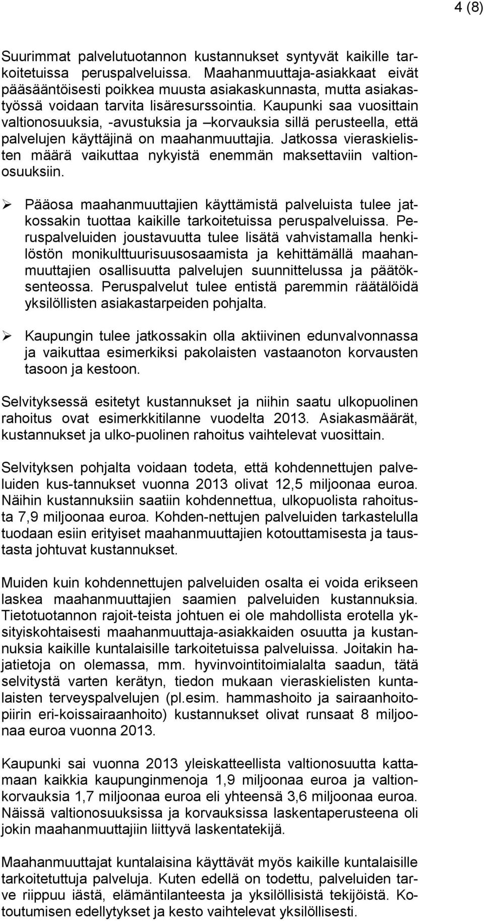 Kaupunki saa vuosittain valtionosuuksia, -avustuksia ja korvauksia sillä perusteella, että palvelujen käyttäjinä on maahanmuuttajia.