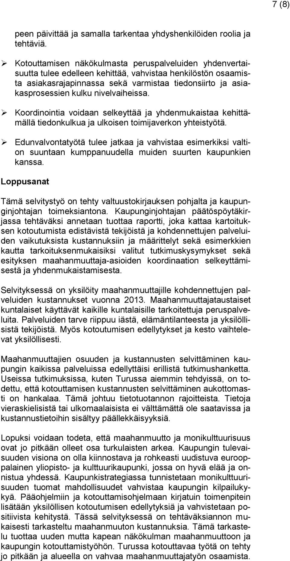 nivelvaiheissa. Koordinointia voidaan selkeyttää ja yhdenmukaistaa kehittämällä tiedonkulkua ja ulkoisen toimijaverkon yhteistyötä.