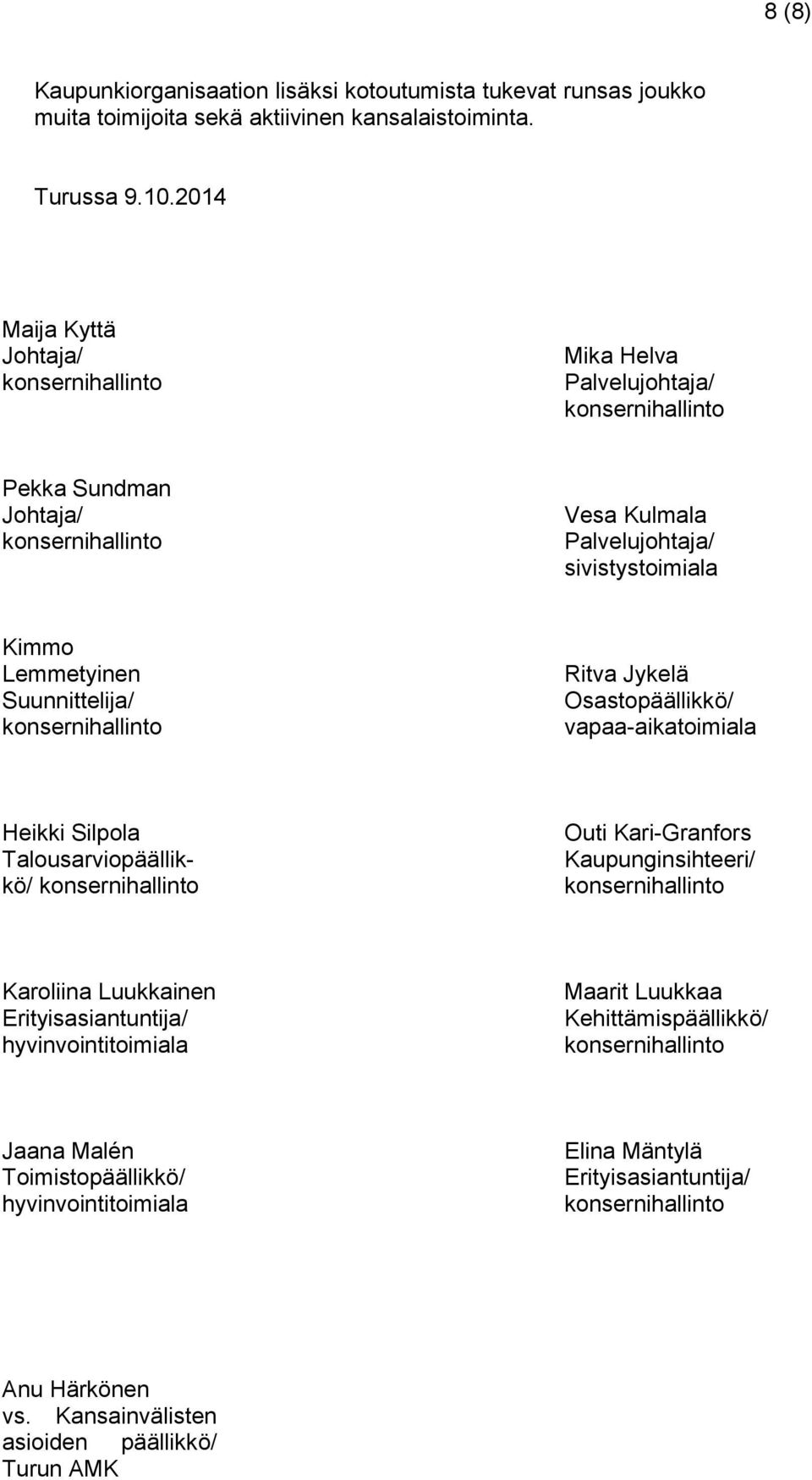 Suunnittelija/ konsernihallinto Ritva Jykelä Osastopäällikkö/ vapaa-aikatoimiala Heikki Silpola Talousarviopäällikkö/ konsernihallinto Outi Kari-Granfors Kaupunginsihteeri/ konsernihallinto Karoliina