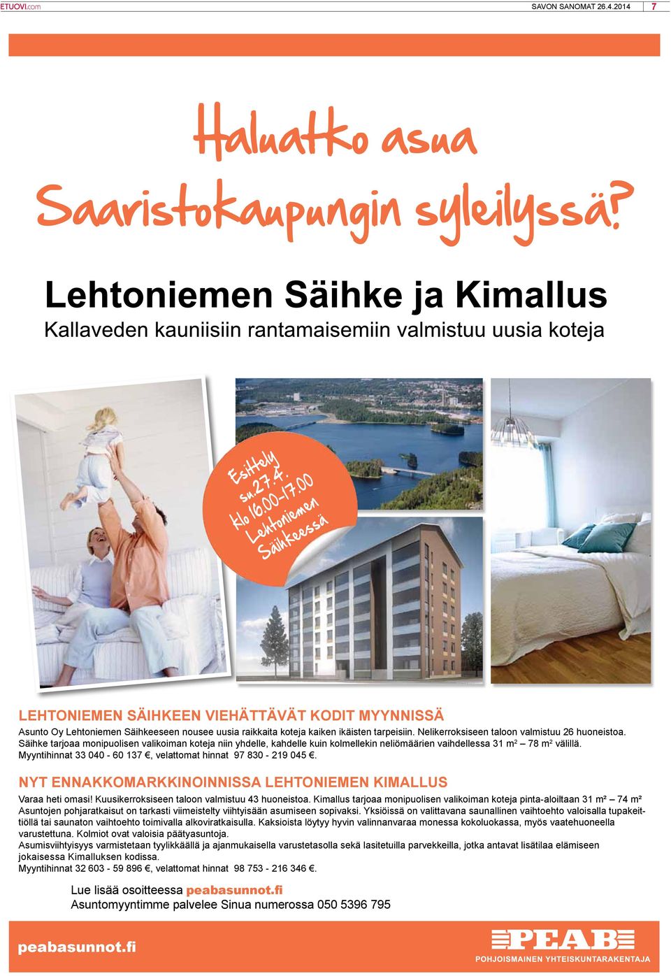 OY LEHTONIEMEN KIMALLUS MESSUPORTINKATU 4, 70840 KUOPIO LEHTONIEMEN SÄIHKEEN VIEHÄTTÄVÄT KODIT MYYNNISSÄ Asunto Oy Lehtoniemen Säihkeeseen nousee uusia raikkaita koteja kaiken ikäisten tarpeisiin.