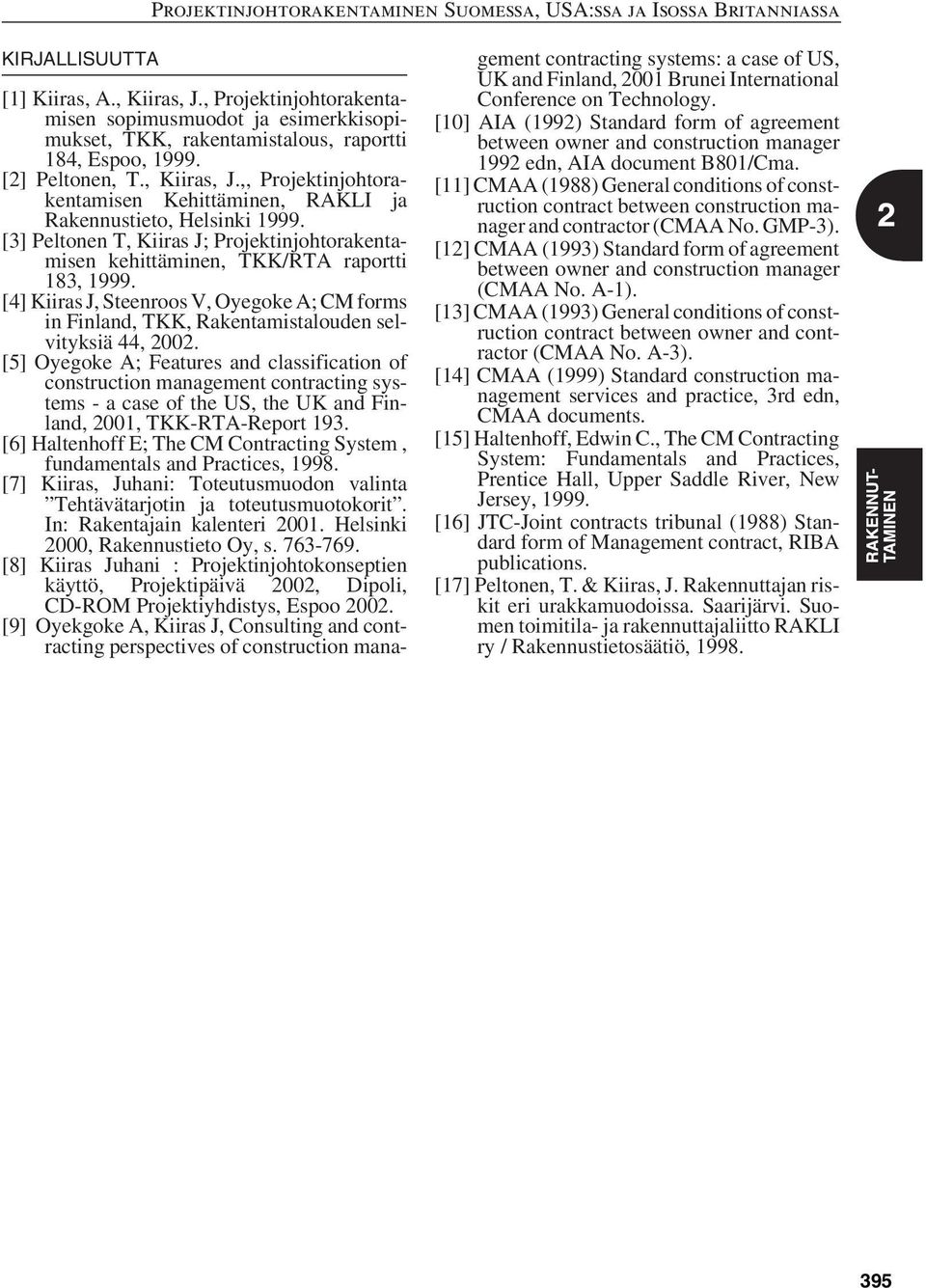 [5] Oyegoke A; Features and classification of construction management contracting systems - a case of the US, the UK and Finland, 2001, TKK-RTA-Report 193.