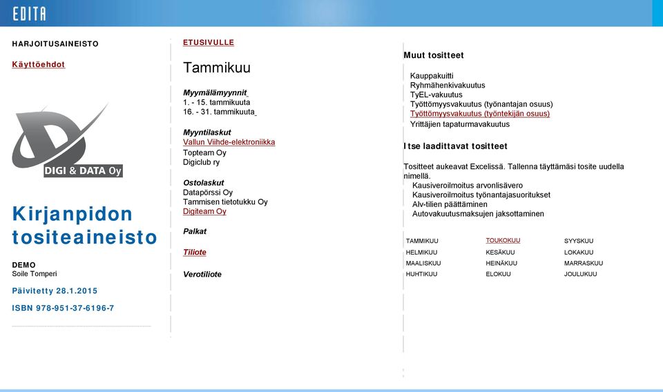 Ryhmähenkivakuutus TyEL-vakuutus Työttömyysvakuutus (työnantajan osuus) Työttömyysvakuutus (työntekijän osuus) Yrittäjien tapaturmavakuutus Itse laadittavat tositteet Tositteet aukeavat Excelissä.