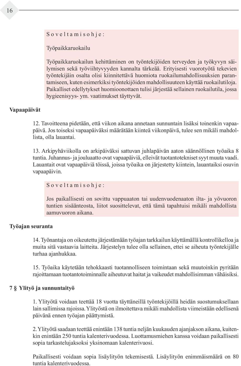 lutiloja. Paikalliset edellytykset huomioon ottaen tulisi järjes tää sellainen ruo kailutila, jossa hygieeni syys ym. vaa timukset täyttyvät. Vapaapäivät Työajan seuranta 12.