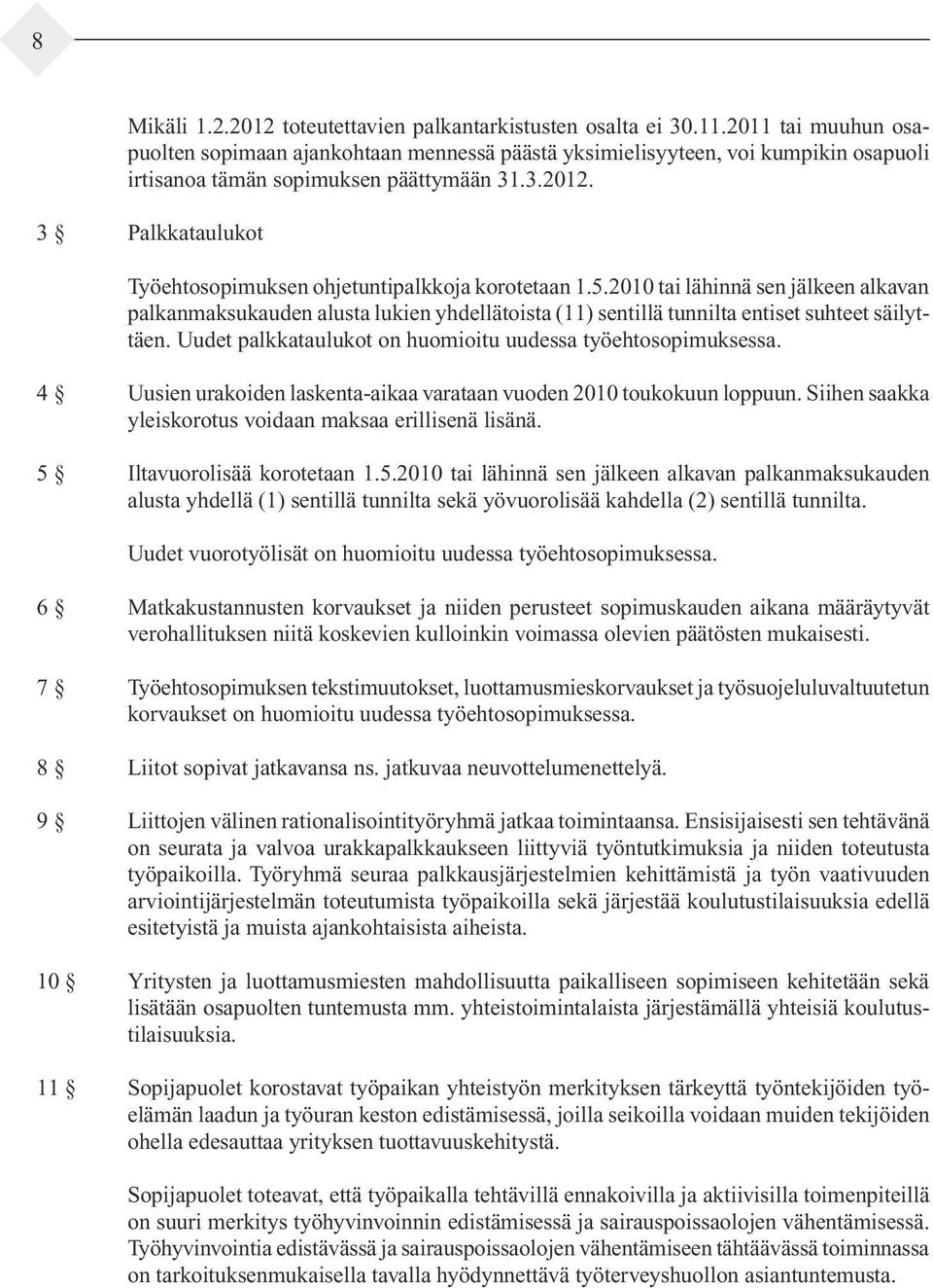 3 Palkkataulukot Työehtosopimuksen ohjetuntipalkkoja korotetaan 1.5.