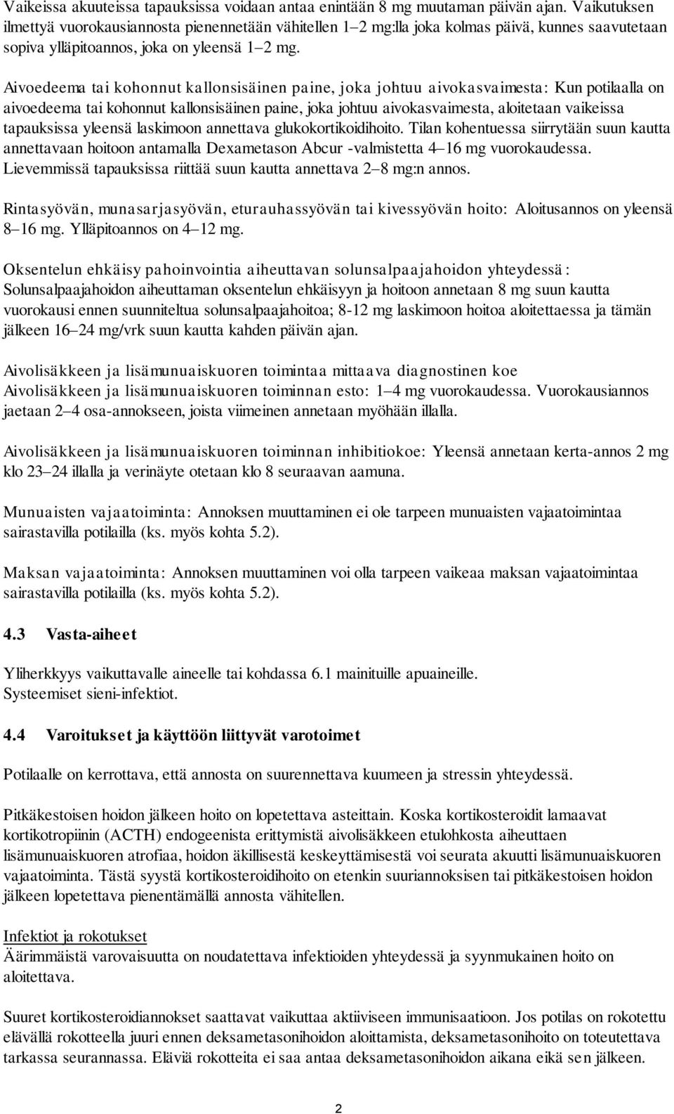 Aivoedeema tai kohonnut kallonsisäinen paine, joka johtuu aivokasvaimesta: Kun potilaalla on aivoedeema tai kohonnut kallonsisäinen paine, joka johtuu aivokasvaimesta, aloitetaan vaikeissa