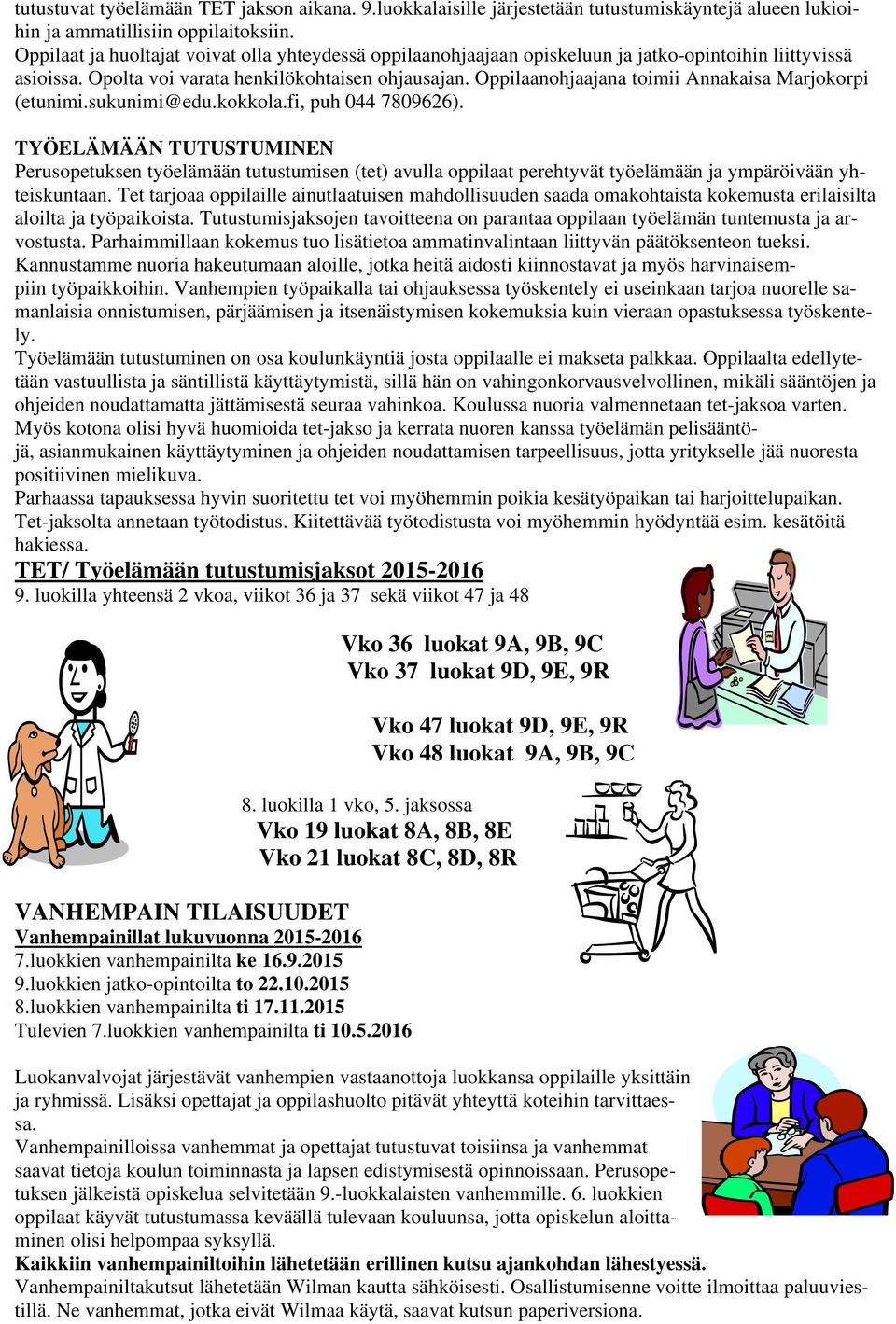 Oppilaanohjaajana toimii Annakaisa Marjokorpi (etunimi.sukunimi@edu.kokkola.fi, puh 044 7809626).