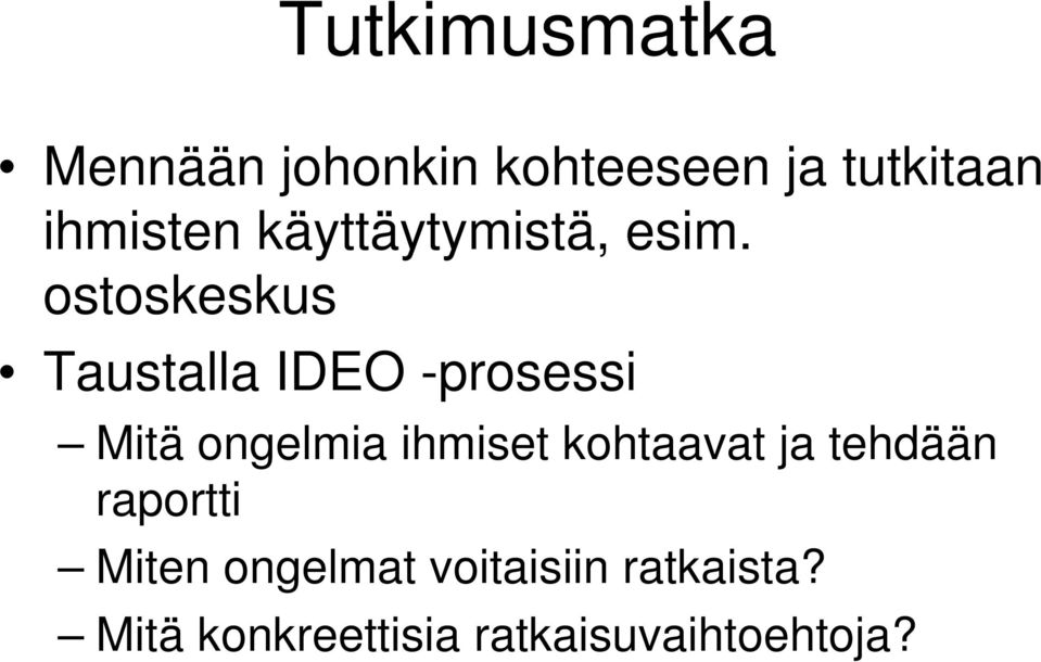 ostoskeskus Taustalla IDEO -prosessi Mitä ongelmia ihmiset