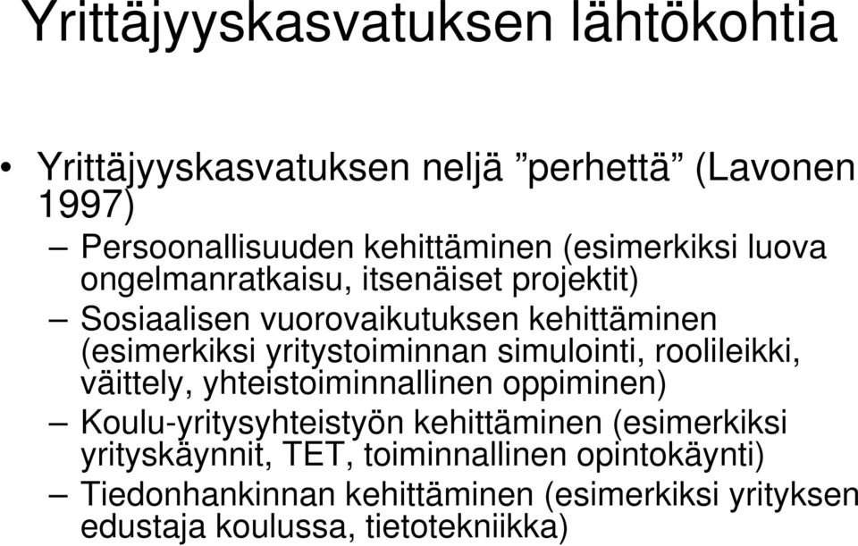 yritystoiminnan simulointi, roolileikki, väittely, yhteistoiminnallinen oppiminen) Koulu-yritysyhteistyön kehittäminen