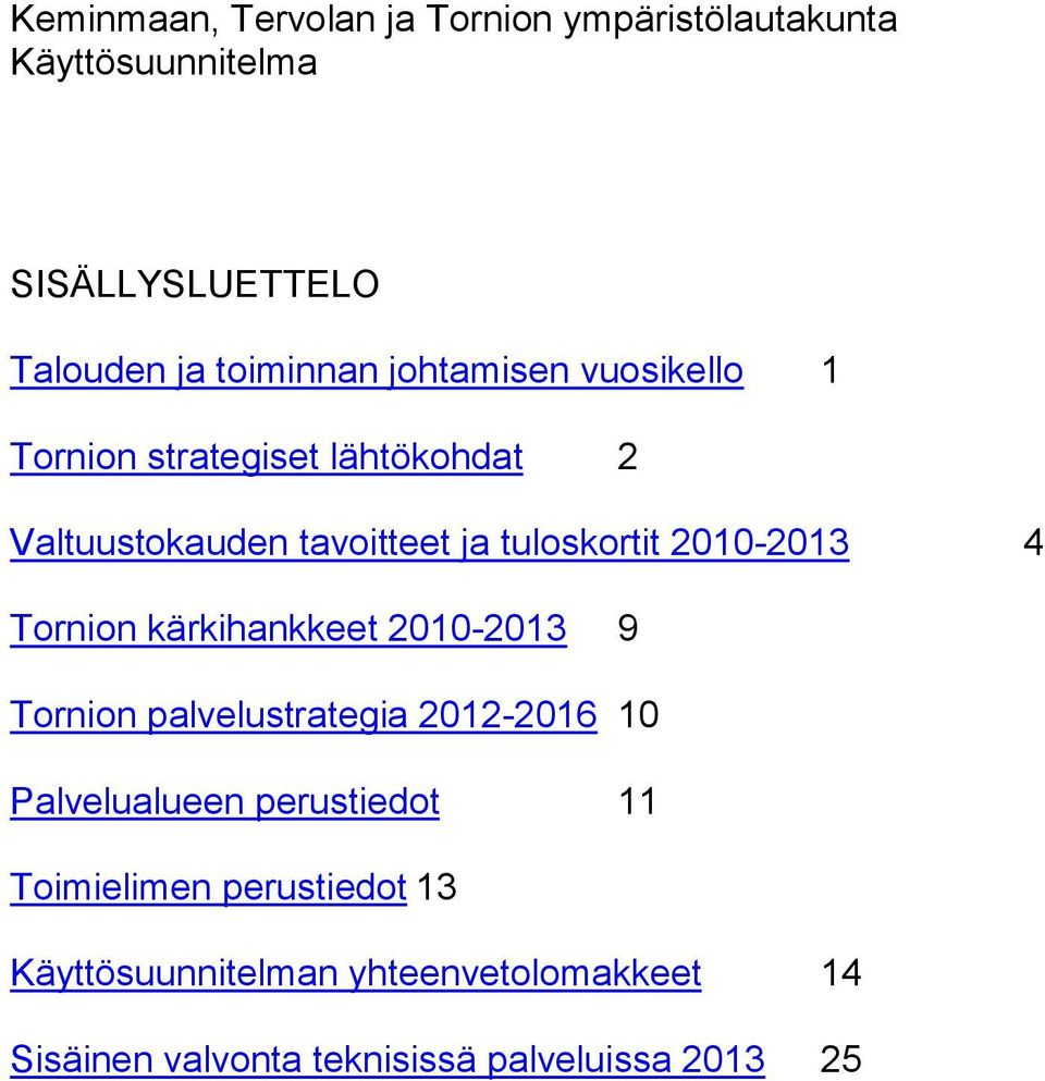 4 Tornion kärkihankkeet 2010-2013 9 Tornion palvelustrategia 2012-2016 10 Palvelualueen perustiedot 11