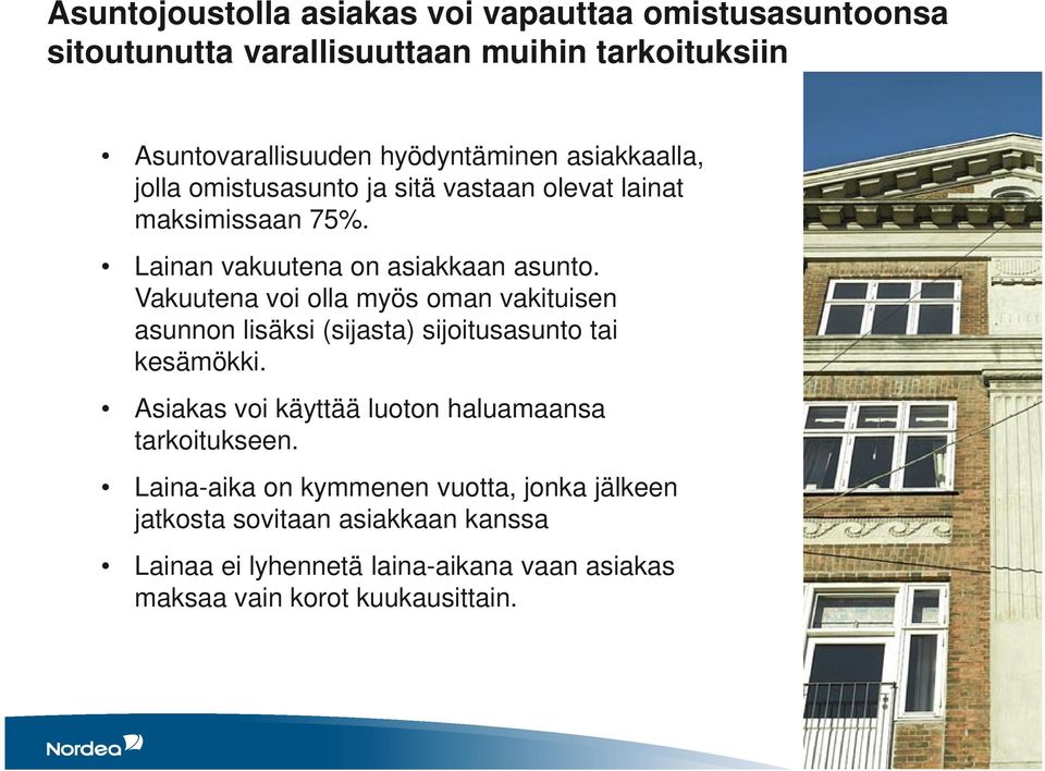 Vakuutena voi olla myös oman vakituisen asunnon lisäksi (sijasta) sijoitusasunto tai kesämökki.