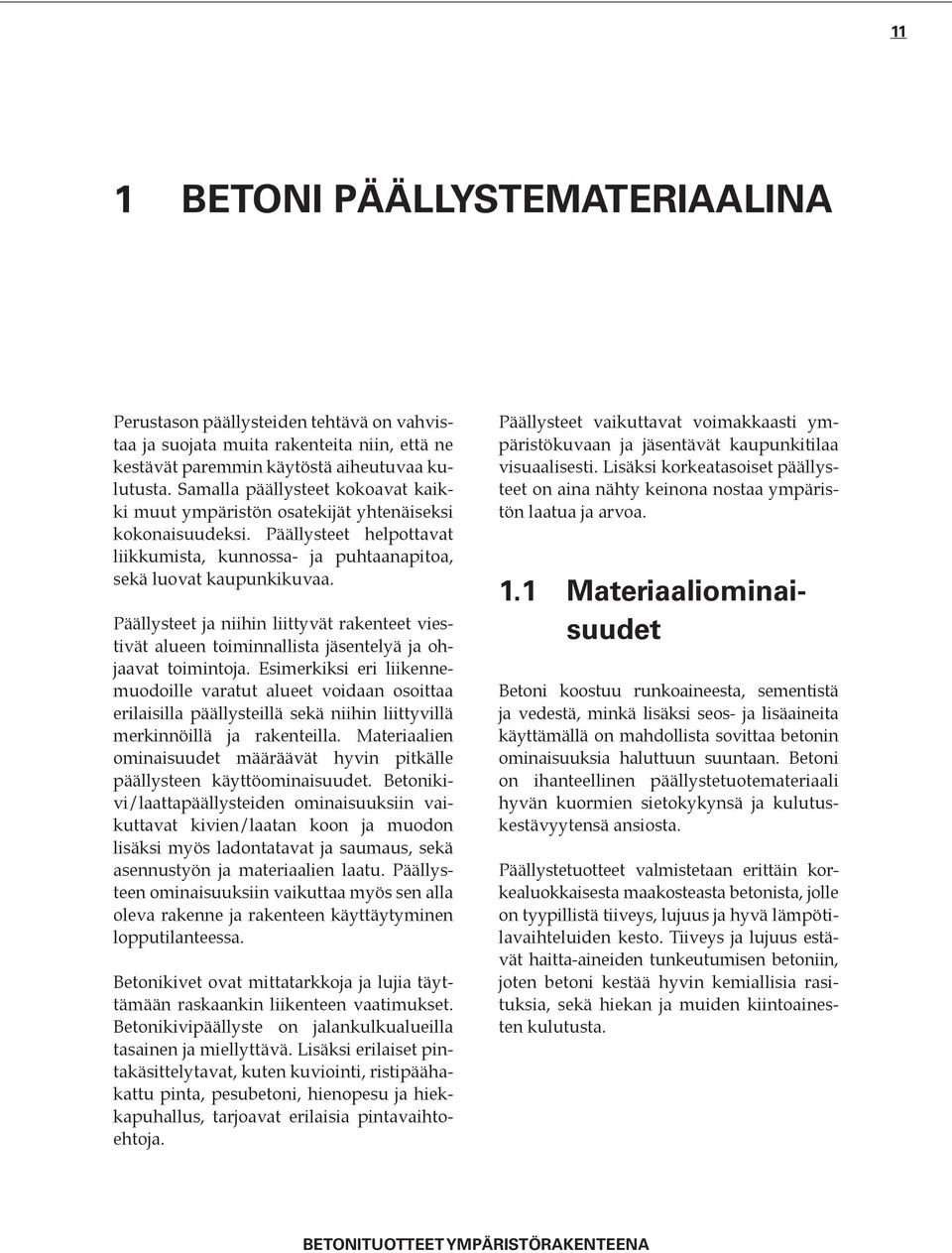 Päällysteet ja niihin liittyvät rakenteet viestivät alueen toiminnallista jäsentelyä ja ohjaavat toimintoja.