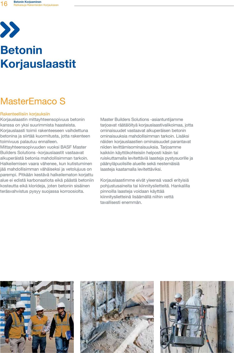 Mittayhteensopivuuden vuoksi BASF Master Builders Solutions -korjauslaastit vastaavat alkuperäistä betonia mahdollisimman tarkoin.