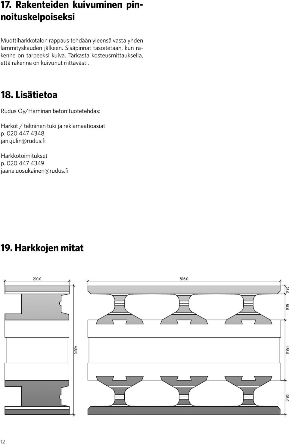 Tarkasta kosteusmittauksella, että rakenne on kuivunut riittävästi. 18.