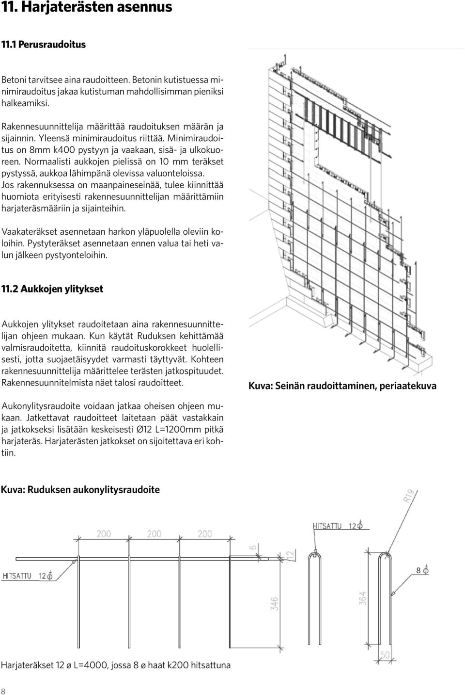 Normaalisti aukkojen pielissä on 10 mm teräkset pystyssä, aukkoa lähimpänä olevissa valuonteloissa.