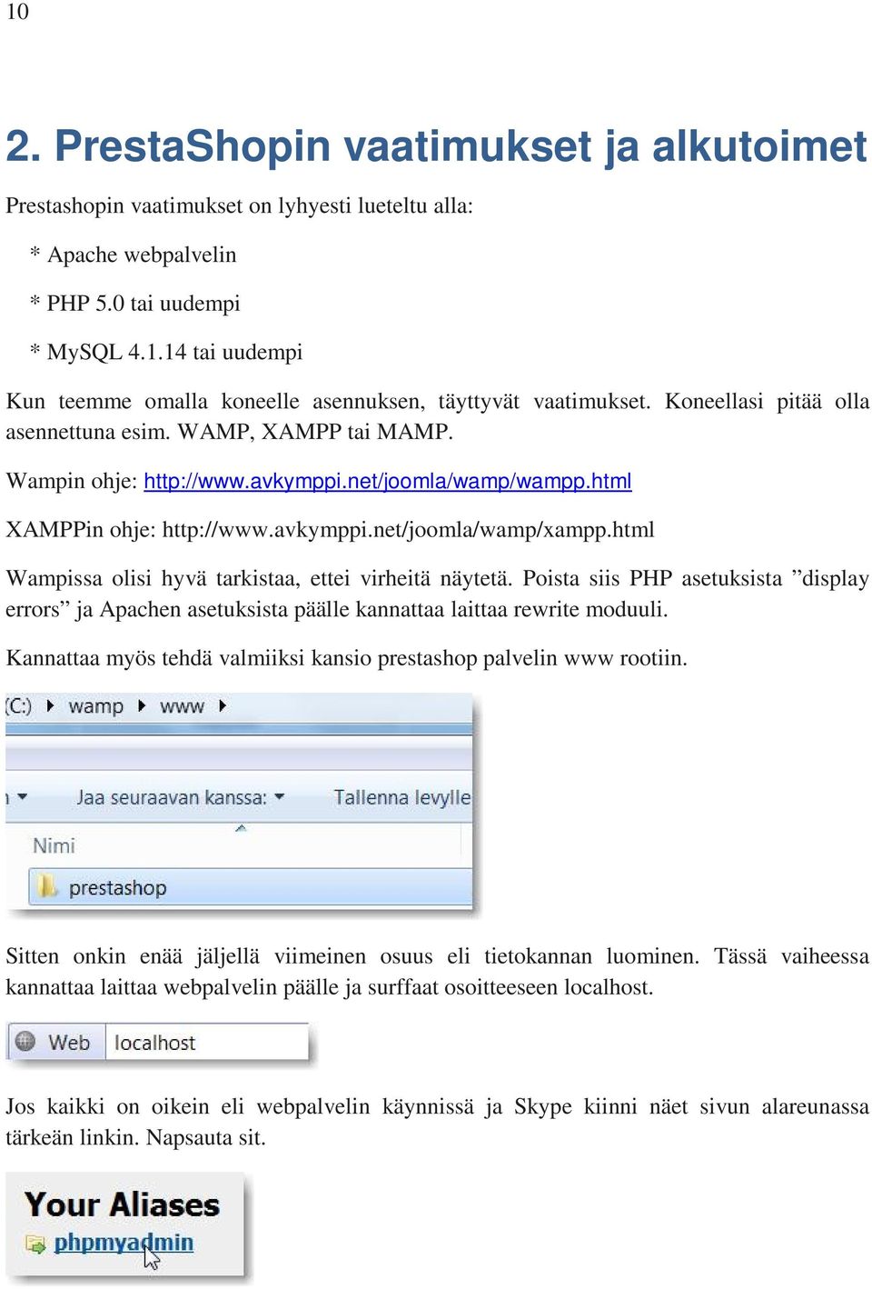 html Wampissa olisi hyvä tarkistaa, ettei virheitä näytetä. Poista siis PHP asetuksista display errors ja Apachen asetuksista päälle kannattaa laittaa rewrite moduuli.