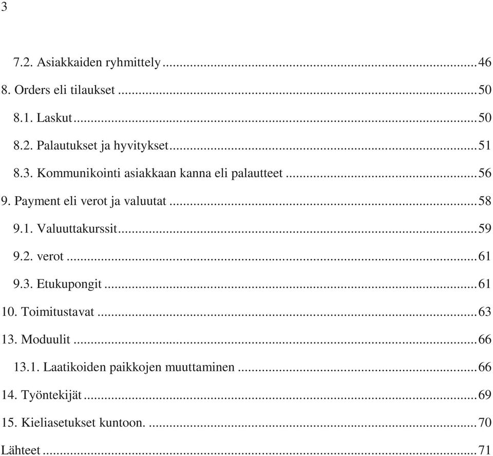 .. 59 9.2. verot... 61 9.3. Etukupongit... 61 10. Toimitustavat... 63 13. Moduulit... 66 13.1. Laatikoiden paikkojen muuttaminen.